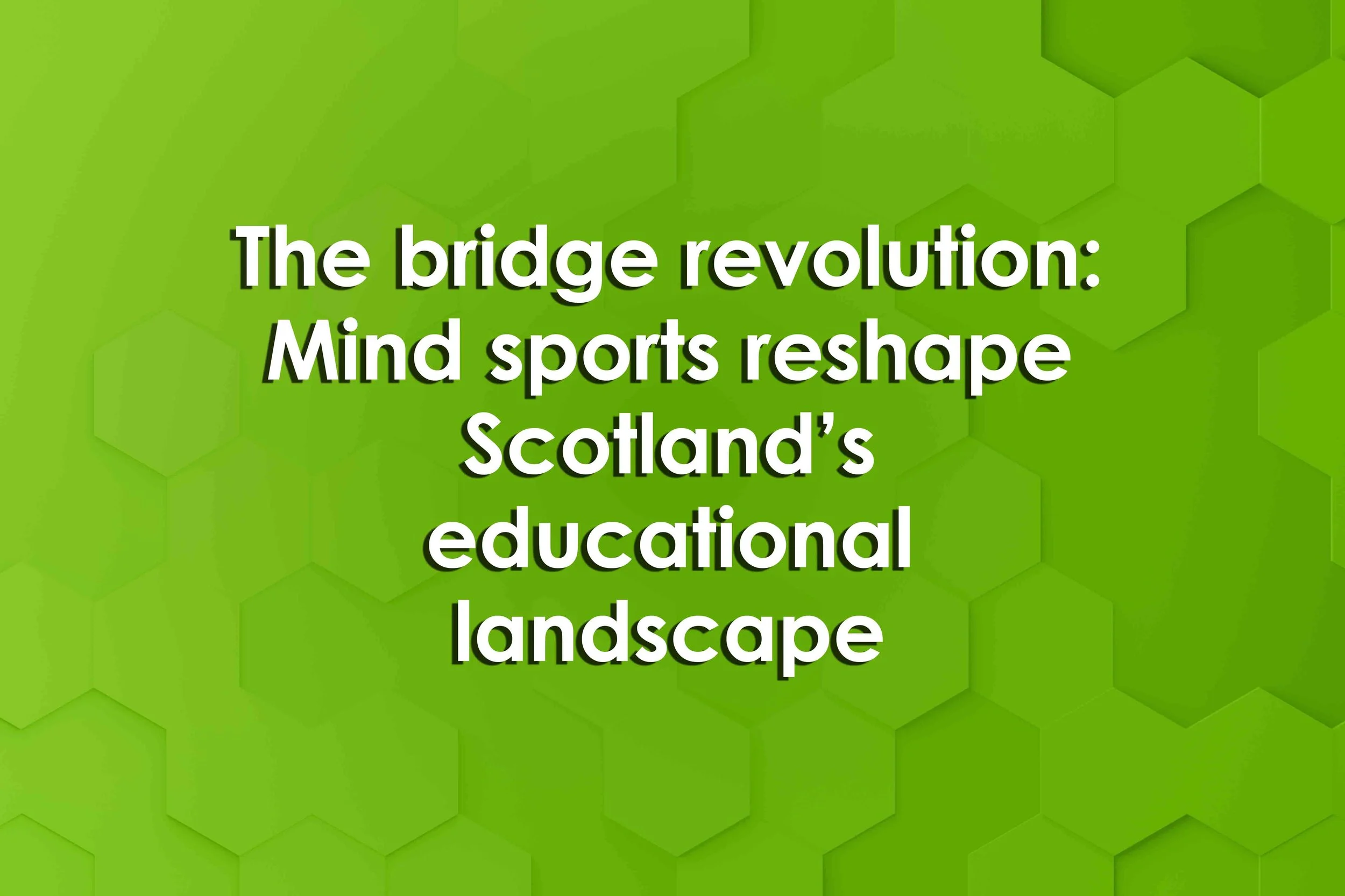 The bridge revolution: Mind sports reshape Scotland’s educational landscape