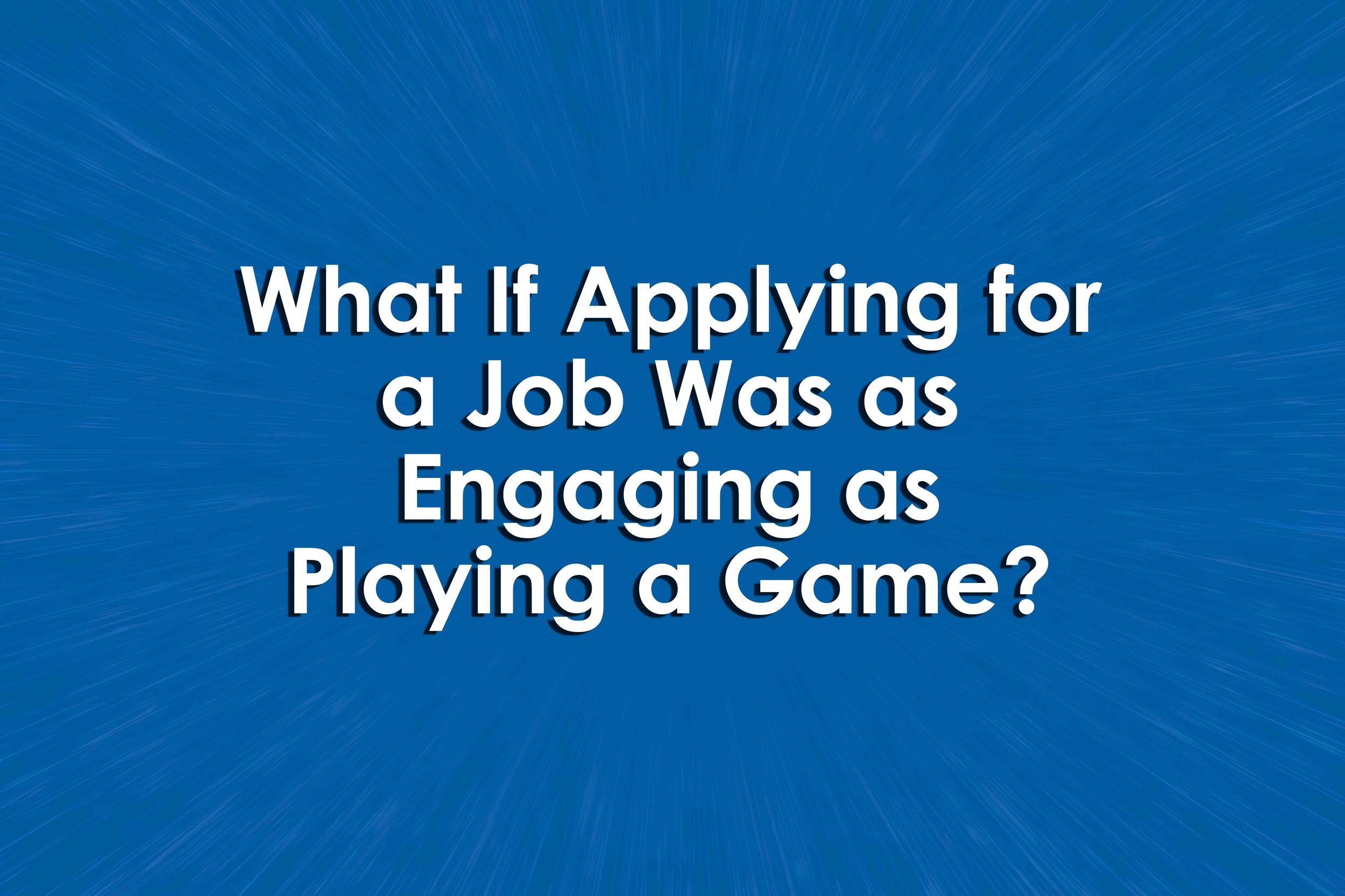 What If Applying for a Job Was as Engaging as Playing a Game?