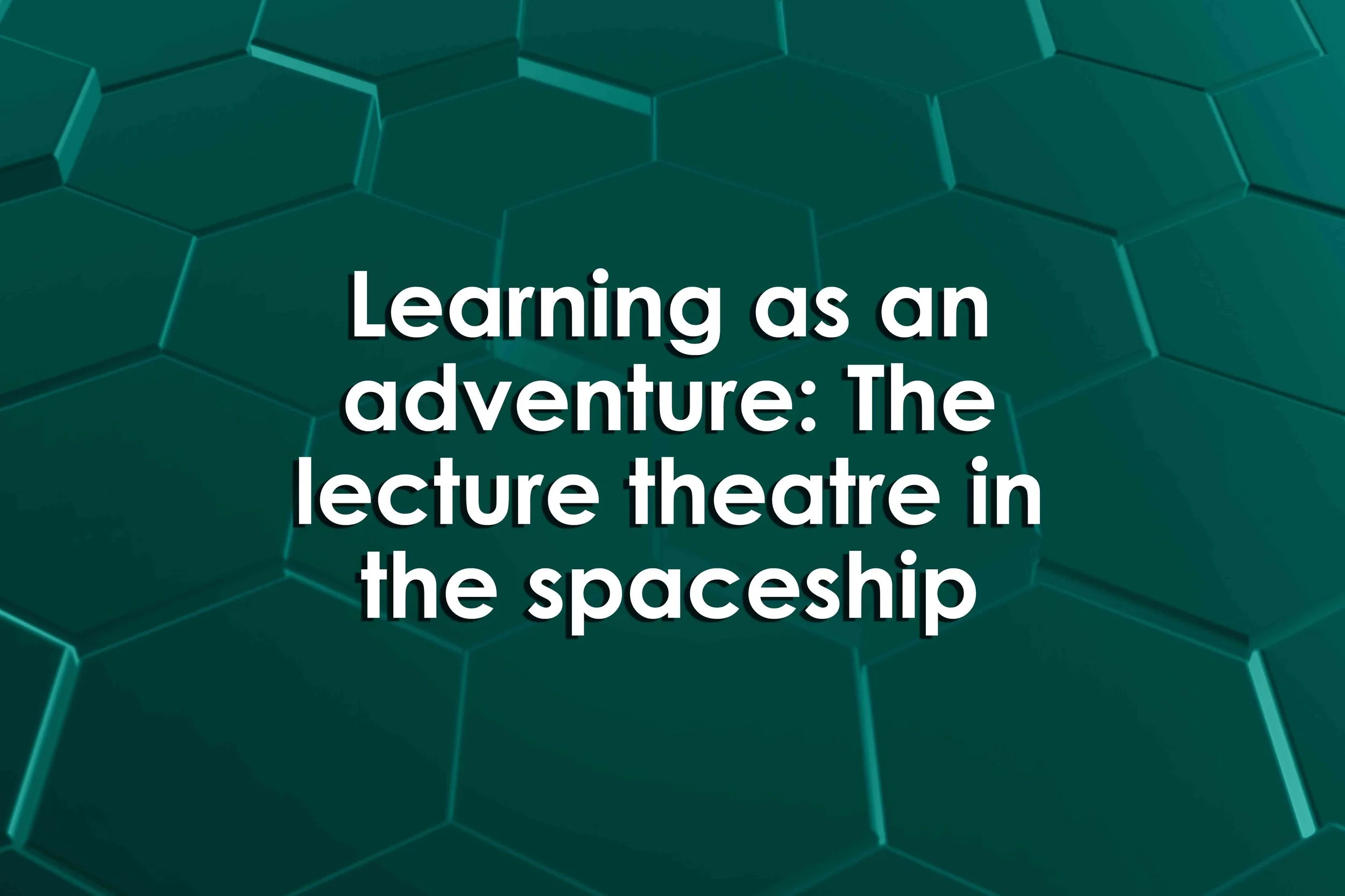 Learning as an adventure: The lecture