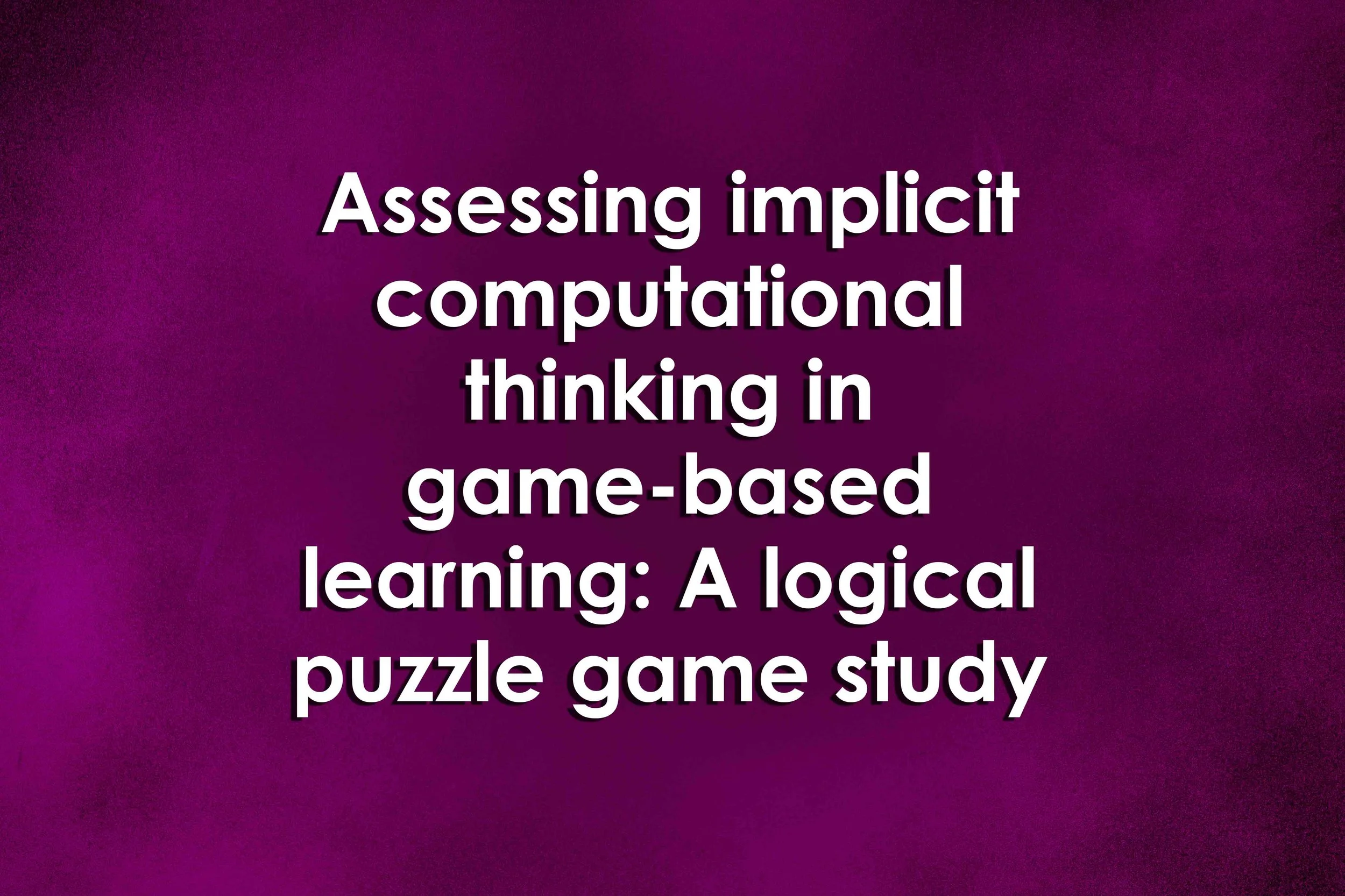 Assessing implicit computational thinking in game-based learning: A logical puzzle game study