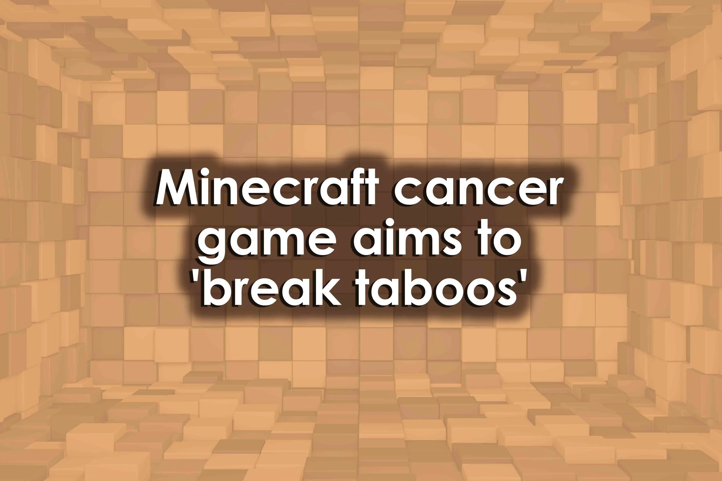 Minecraft cancer game aims to 'break taboos'