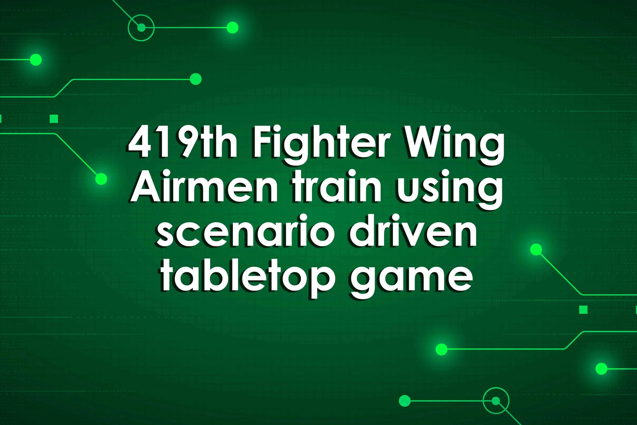 419th Fighter Wing Airmen train using scenario driven tabletop game
