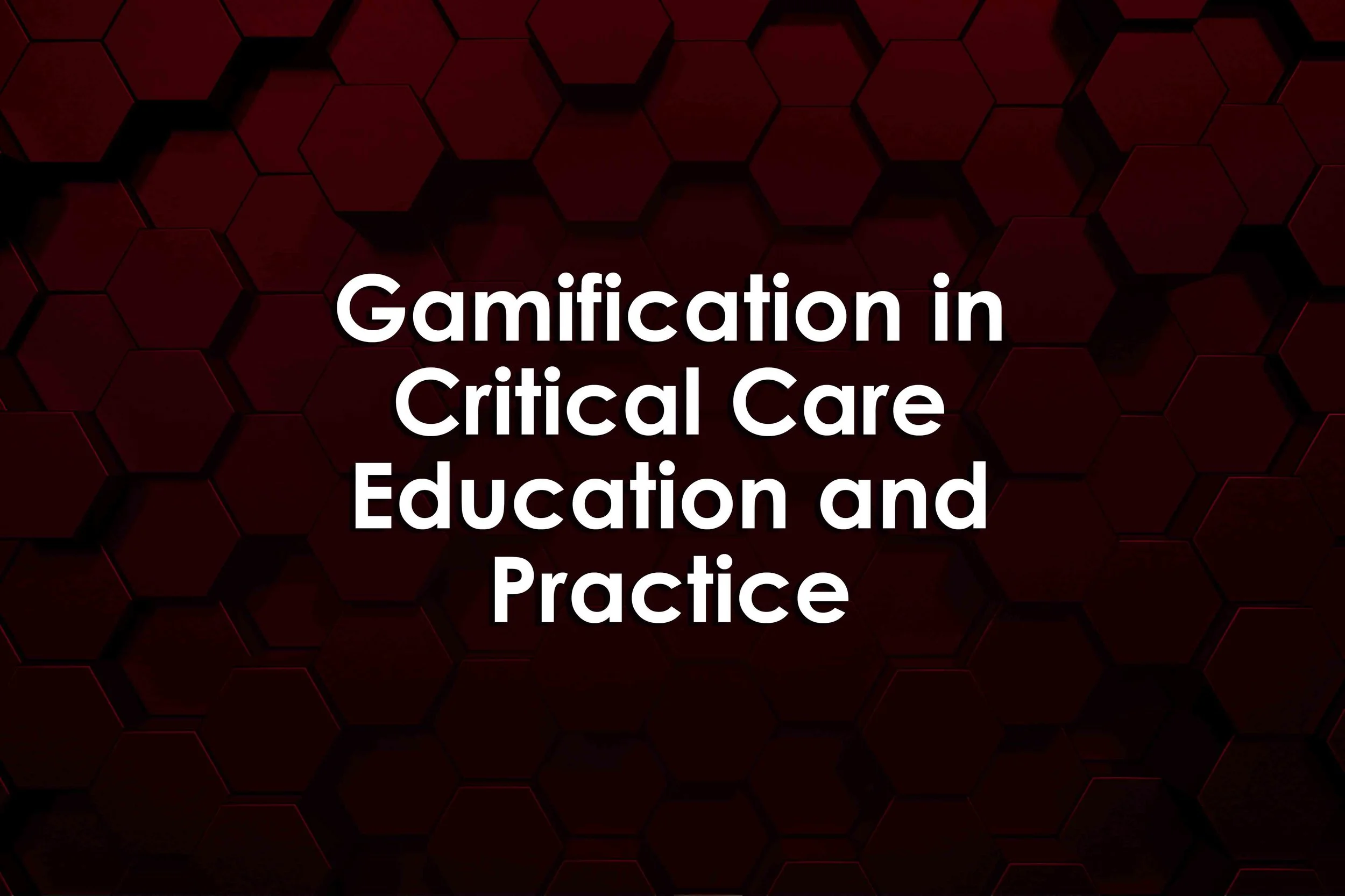 Gamification in Critical Care Education and Practice