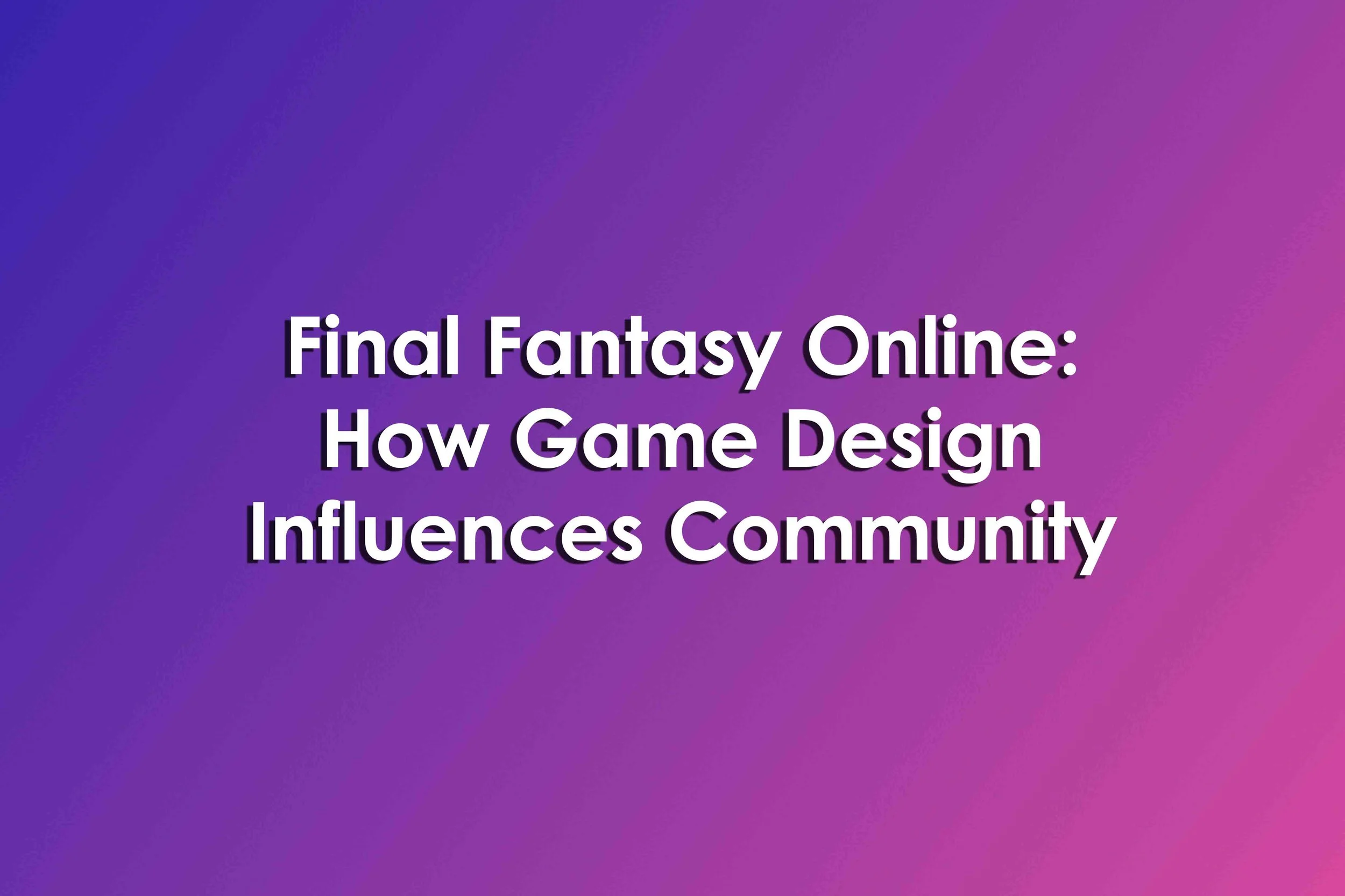 Final Fantasy Online How Game Design Influences Community University XP