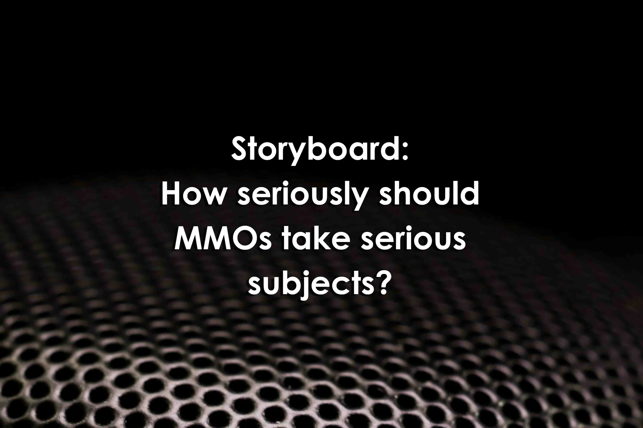 Storyboard: How seriously should MMOs take serious subjects?