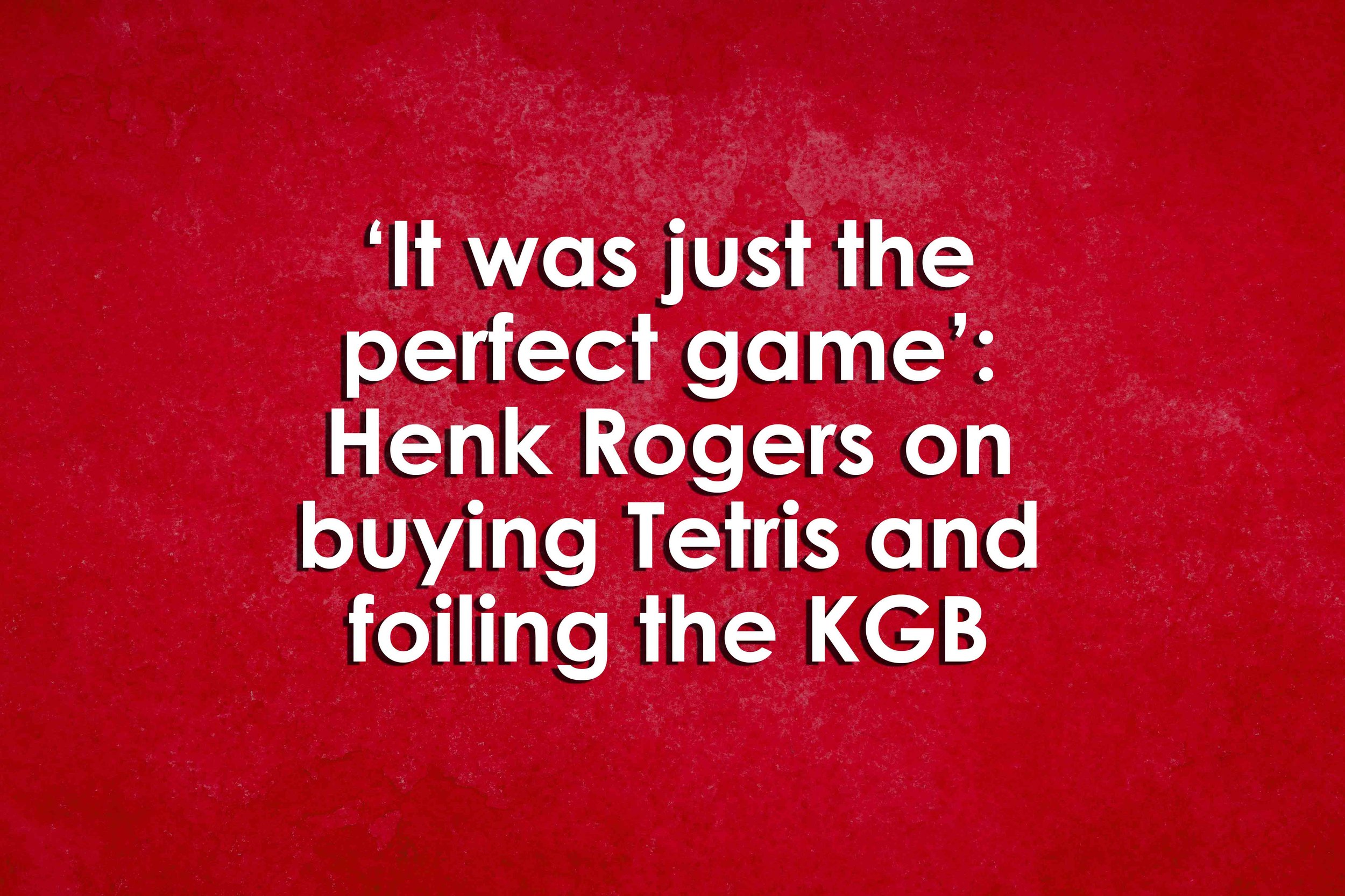 ‘It was just the perfect game’: Henk Rogers on buying Tetris and foiling the KGB