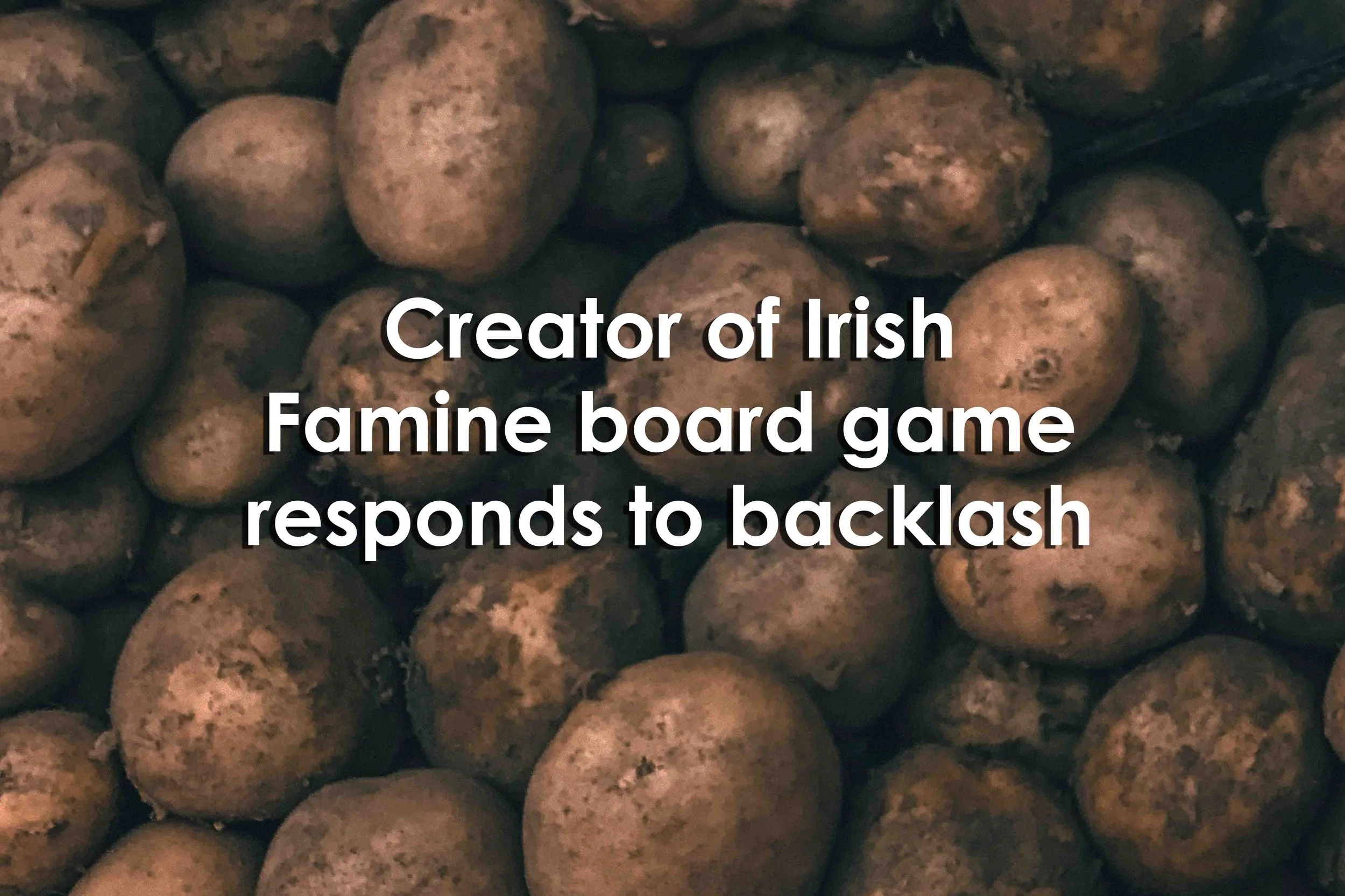 Creator of Irish Famine board game responds to backlash