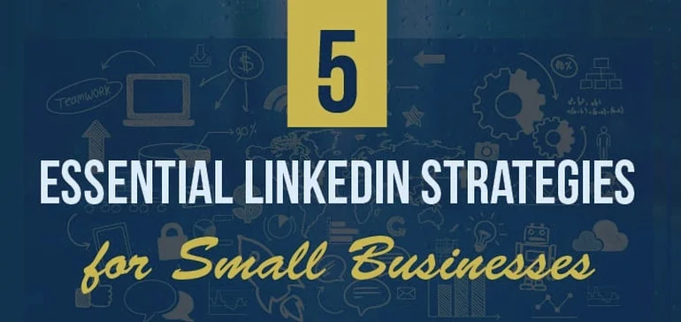 5 Essential LinkedIn Strategies for Small Businesses