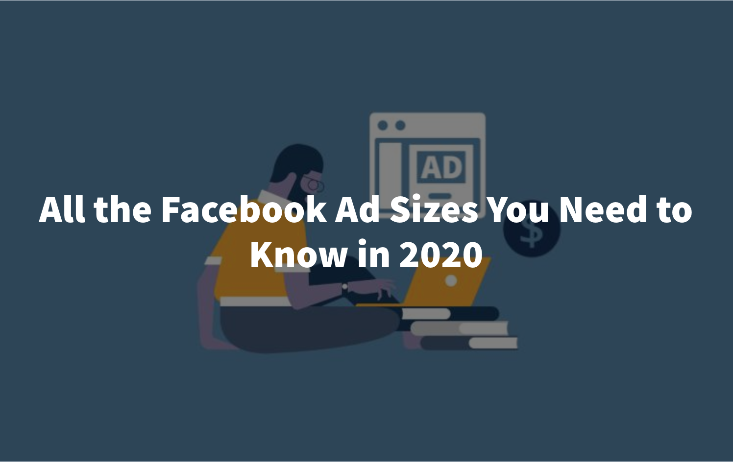 All the Facebook Ad Sizes You Need to Know in 2020