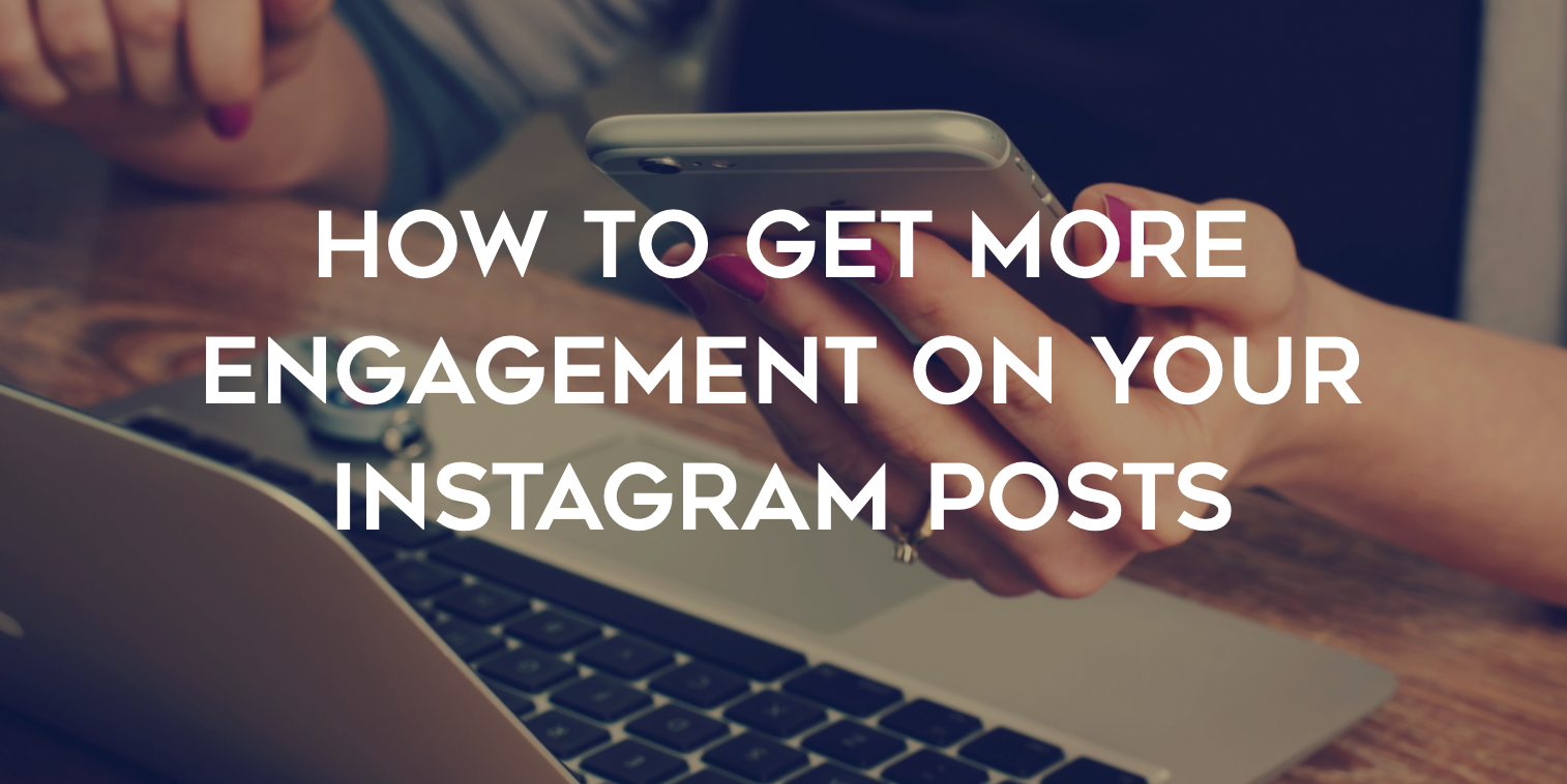 How to Get More Engagement on Your Instagram Posts