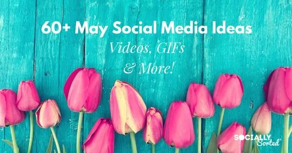 60+ May Social Media Ideas – Videos, GIFs and more!