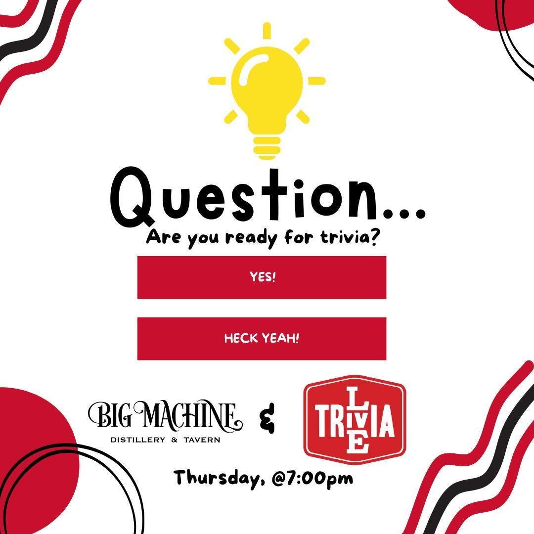 Get ready to unleash your inner genius because Trivia Night is back at Big Machine Tavern! No need to be a know-it-all to join the fun &ndash; just bring you and your crew!