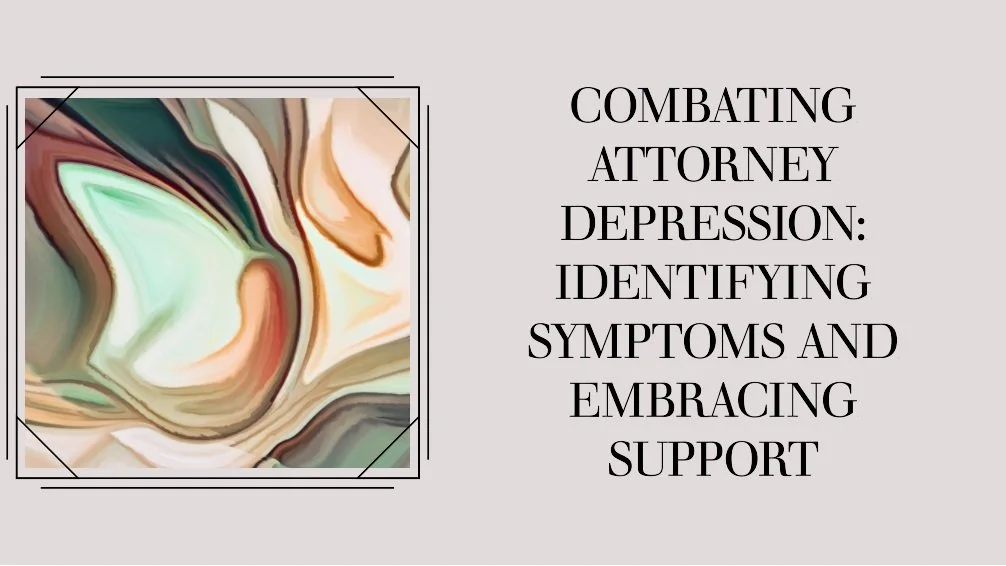 Combating Attorney Depression: Identifying Symptoms and Embracing Support
