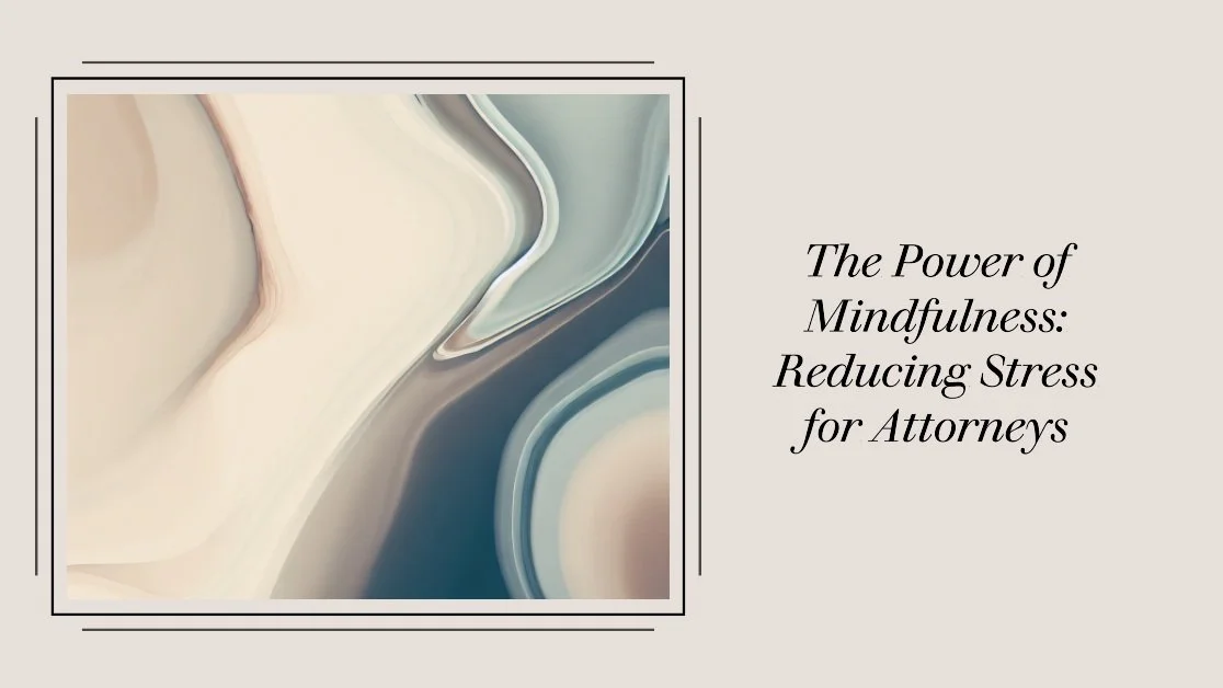 The Power of Mindfulness: Reducing Stress for Attorneys
