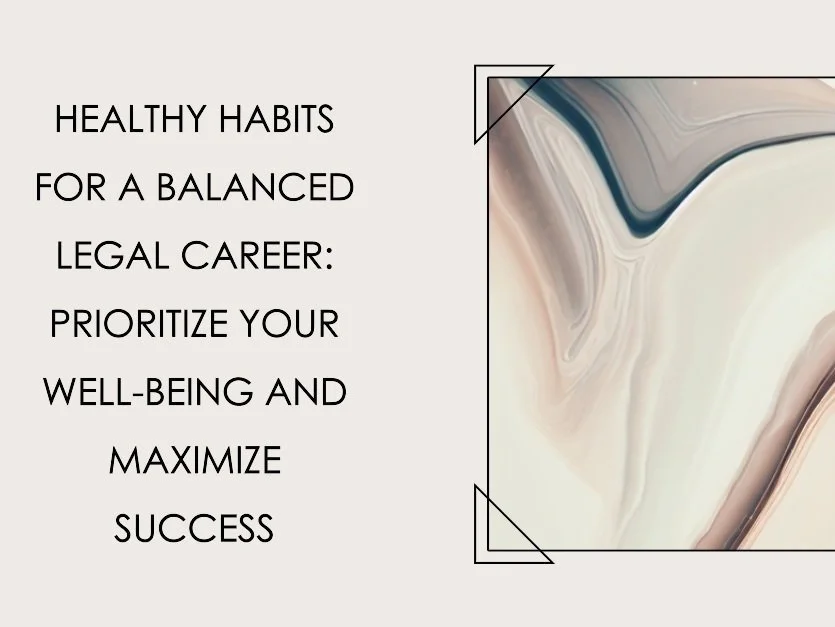 Healthy Habits for a Balanced Legal Career: Prioritize Your Well-being and Maximize Success