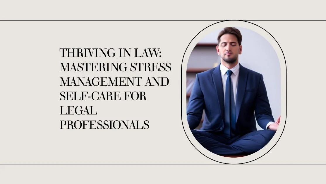 Thriving in Law: Mastering Stress Management and Self-Care for Legal Professionals