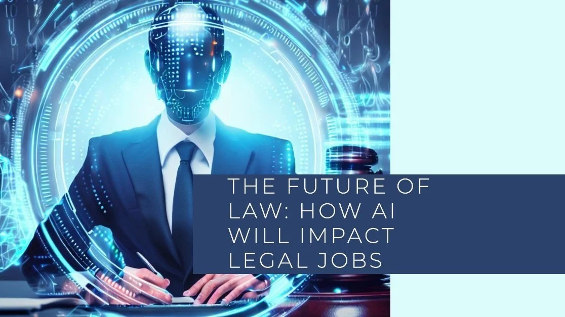 The Future of Law: How AI Will Impact Legal Jobs