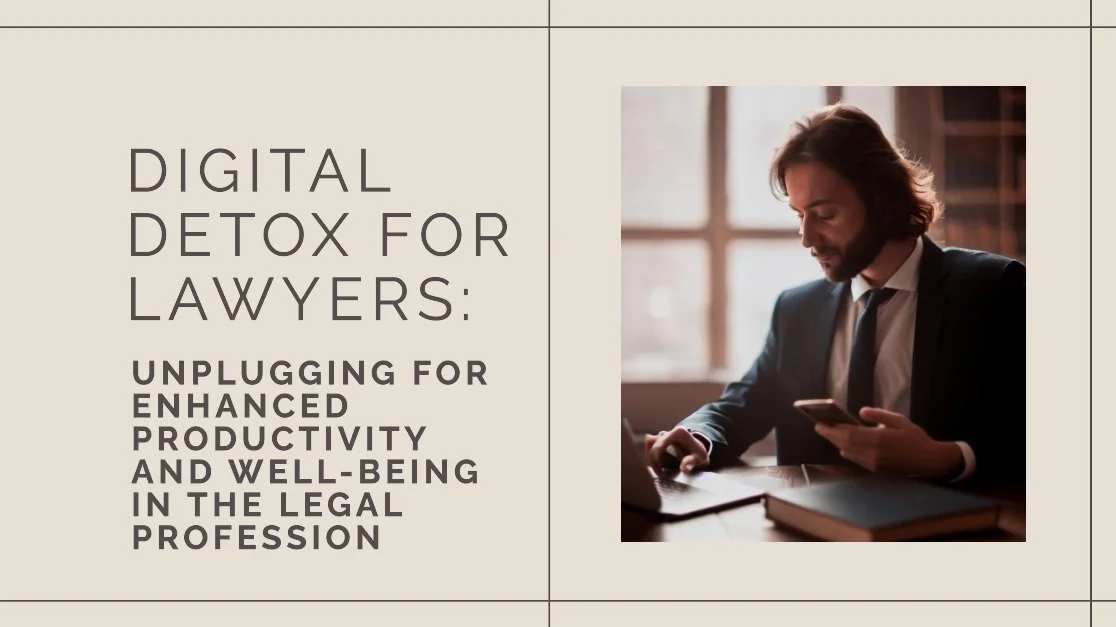 Digital Detox for Lawyers: Unplugging for Enhanced Productivity and Well-being in the Legal Profession