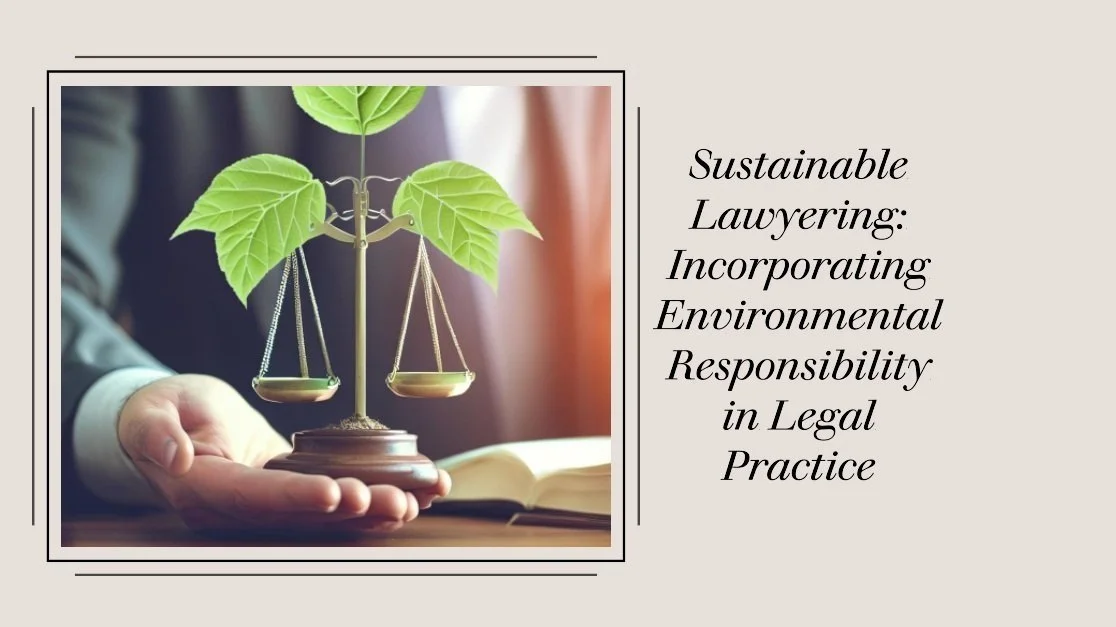 Sustainable Lawyering: Incorporating Environmental Responsibility in Legal Practice