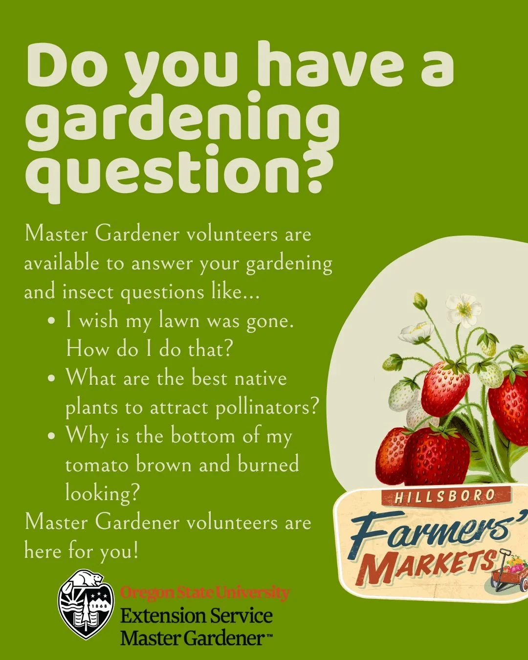 Got gardening questions? The Master Gardeners will be at the Downtown Hillsboro Market this Saturday! 

Stop by their booth from 8 AM &ndash; 1 PM to get expert advice on gardening, plants, pests, soil, vegetables, flowers, and more. Whether you&rsqu