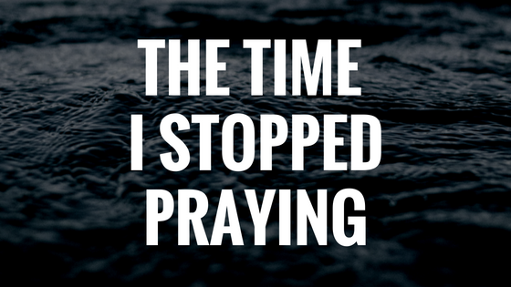 the-time-i-stoppedpraying.png
