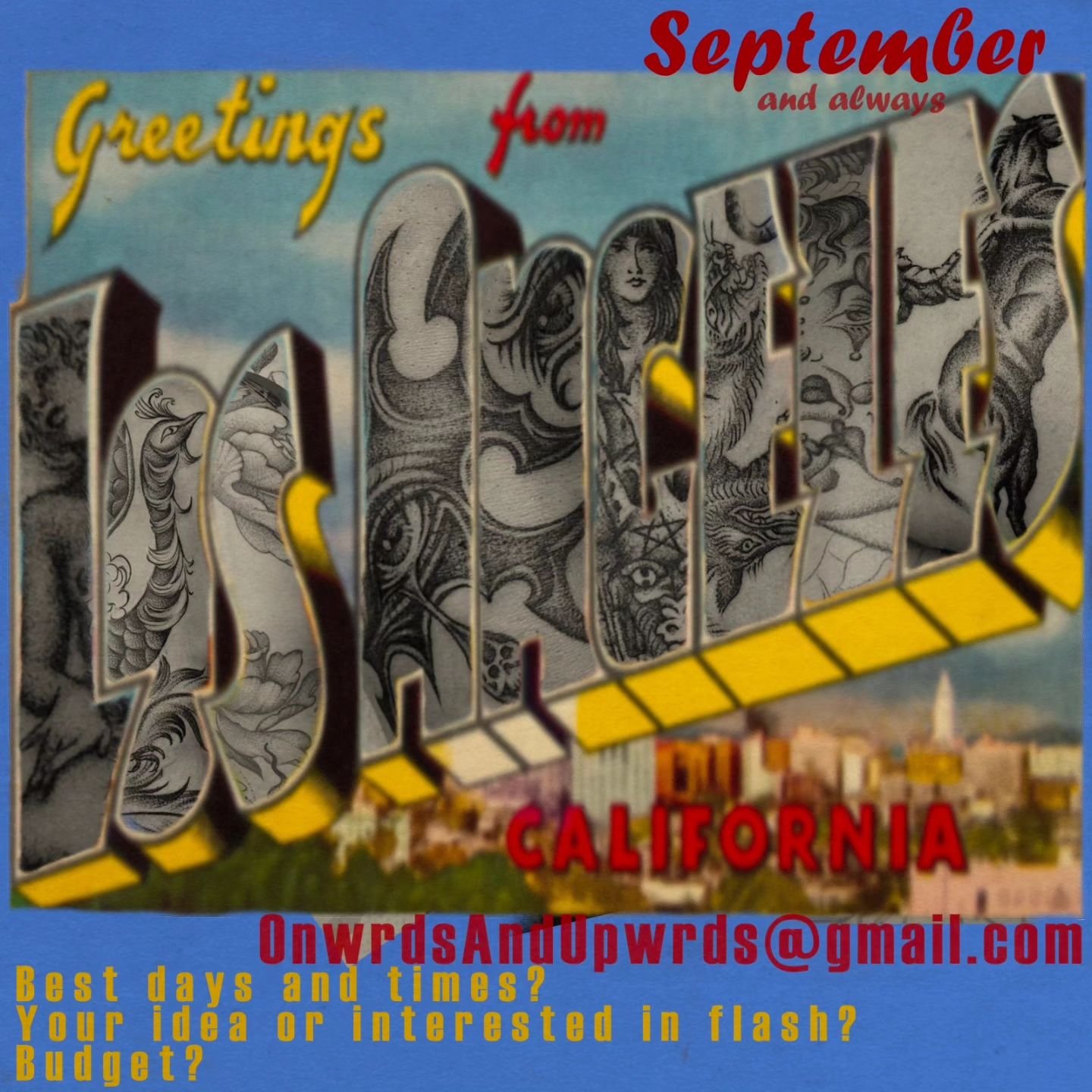 Back home in LA from some traveling. Booking the rest of September here in LA! Email me to get in.  Onwrdsandupwrds@gmail.com 
Send your best days and times, your idea or if you'd like flash and your budget. Custom and flash, large or small, fine or 