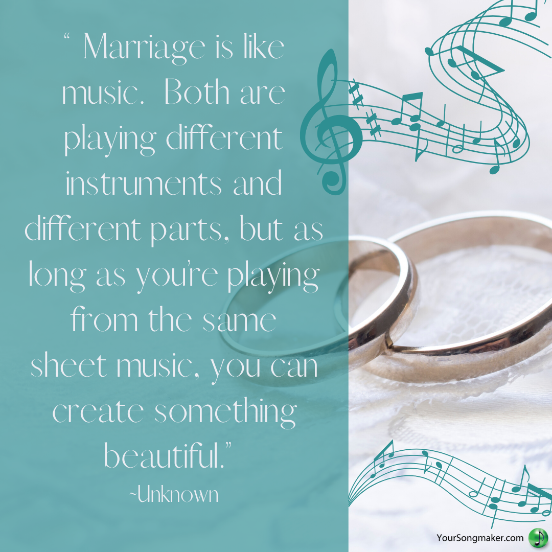 “Marriage is like music. Both are playing different instruments and different parts, but as long as you’re playing from the same sheet music, you can create something beautiful.” _Unknown.png