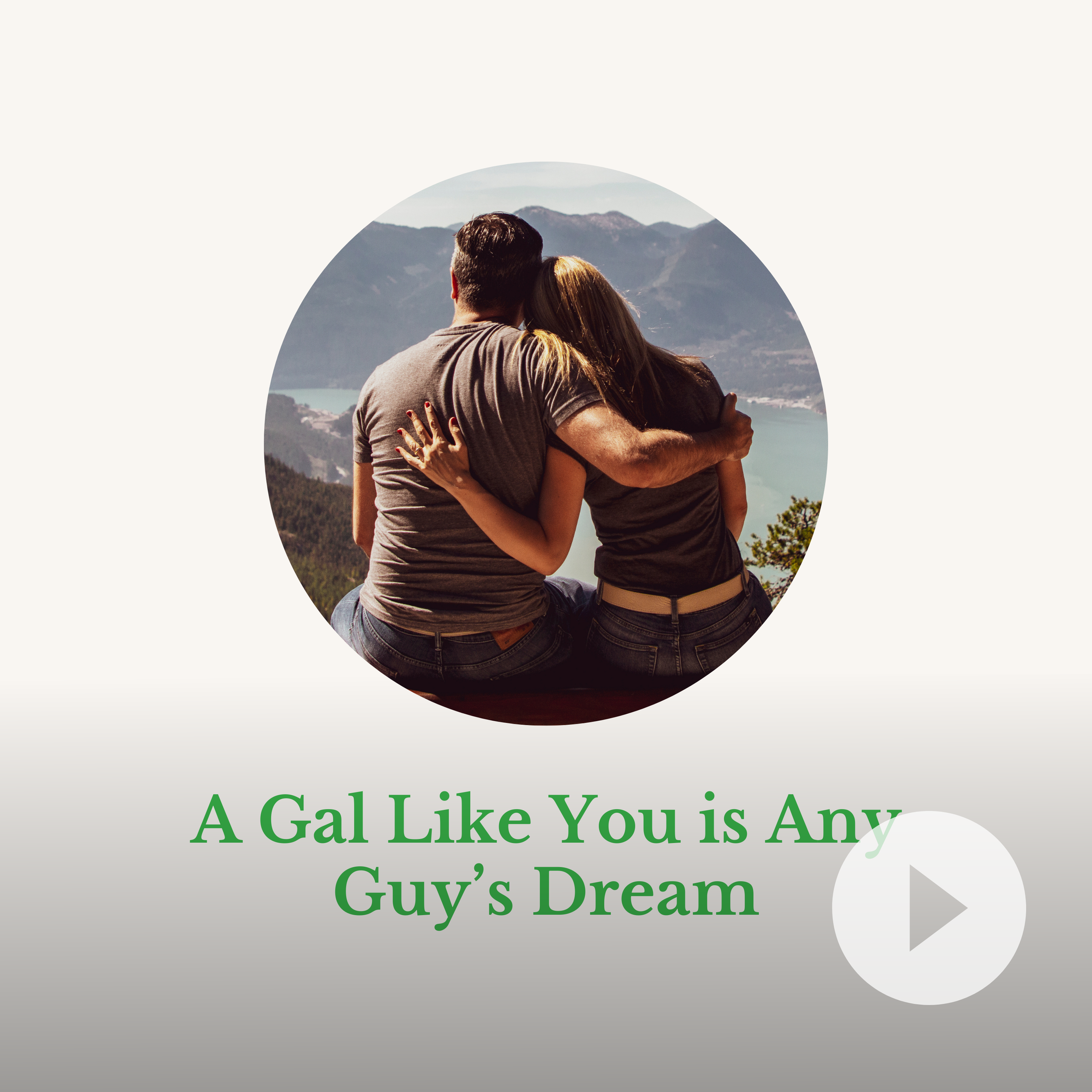 A Gal Like You is Any Guy's Dream