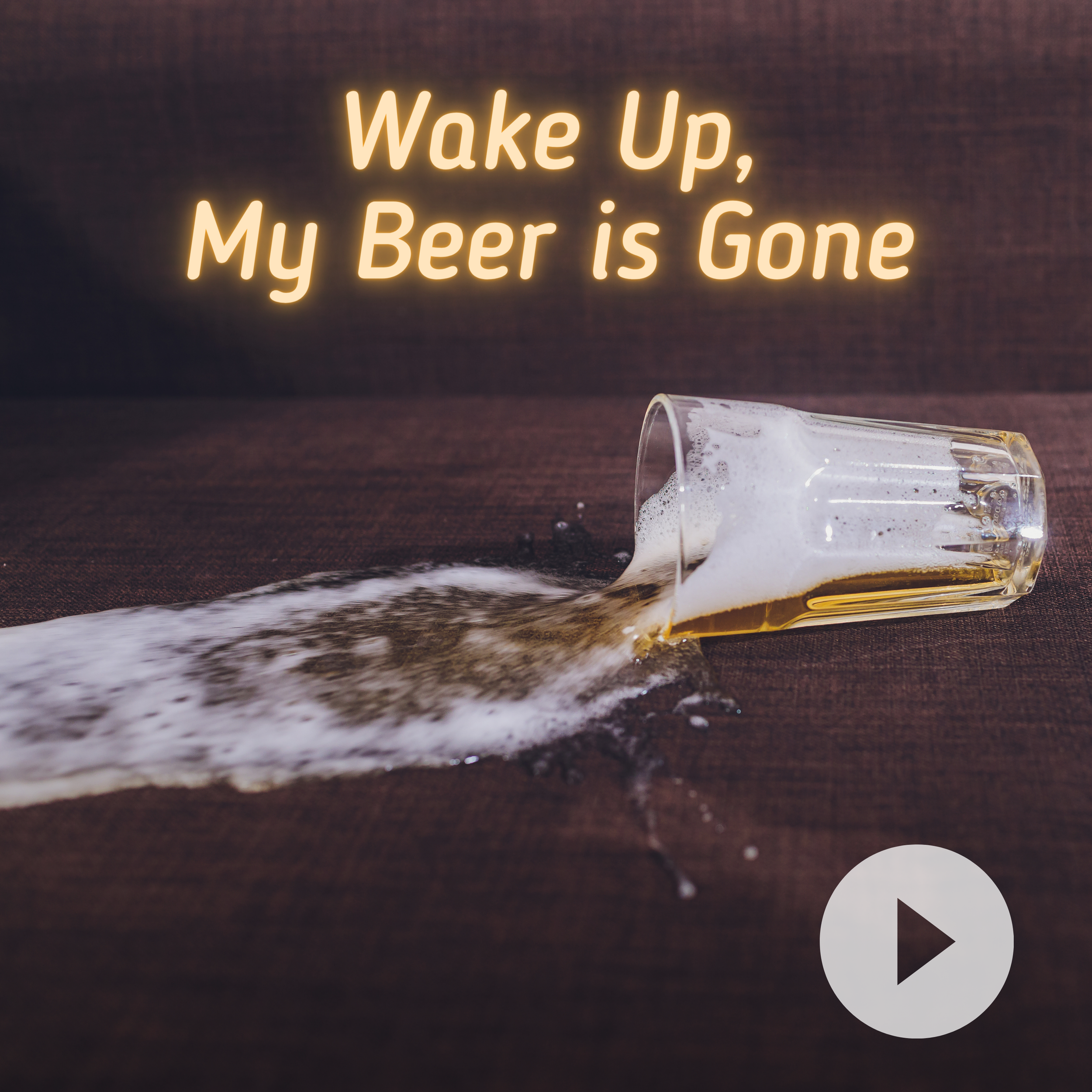 Wake Up My Beer Is Gone