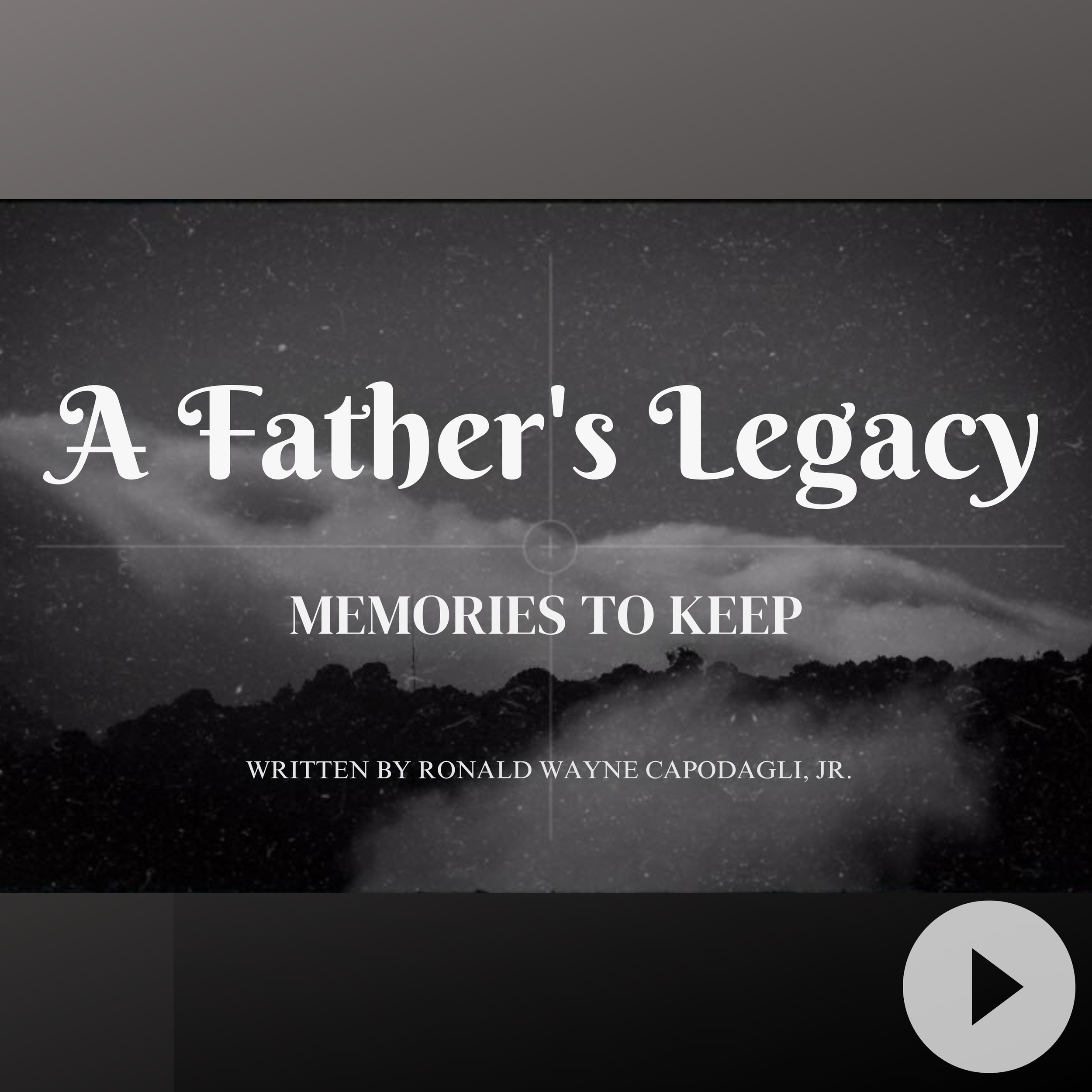 A Father's Legacy ~ Memories to Keep