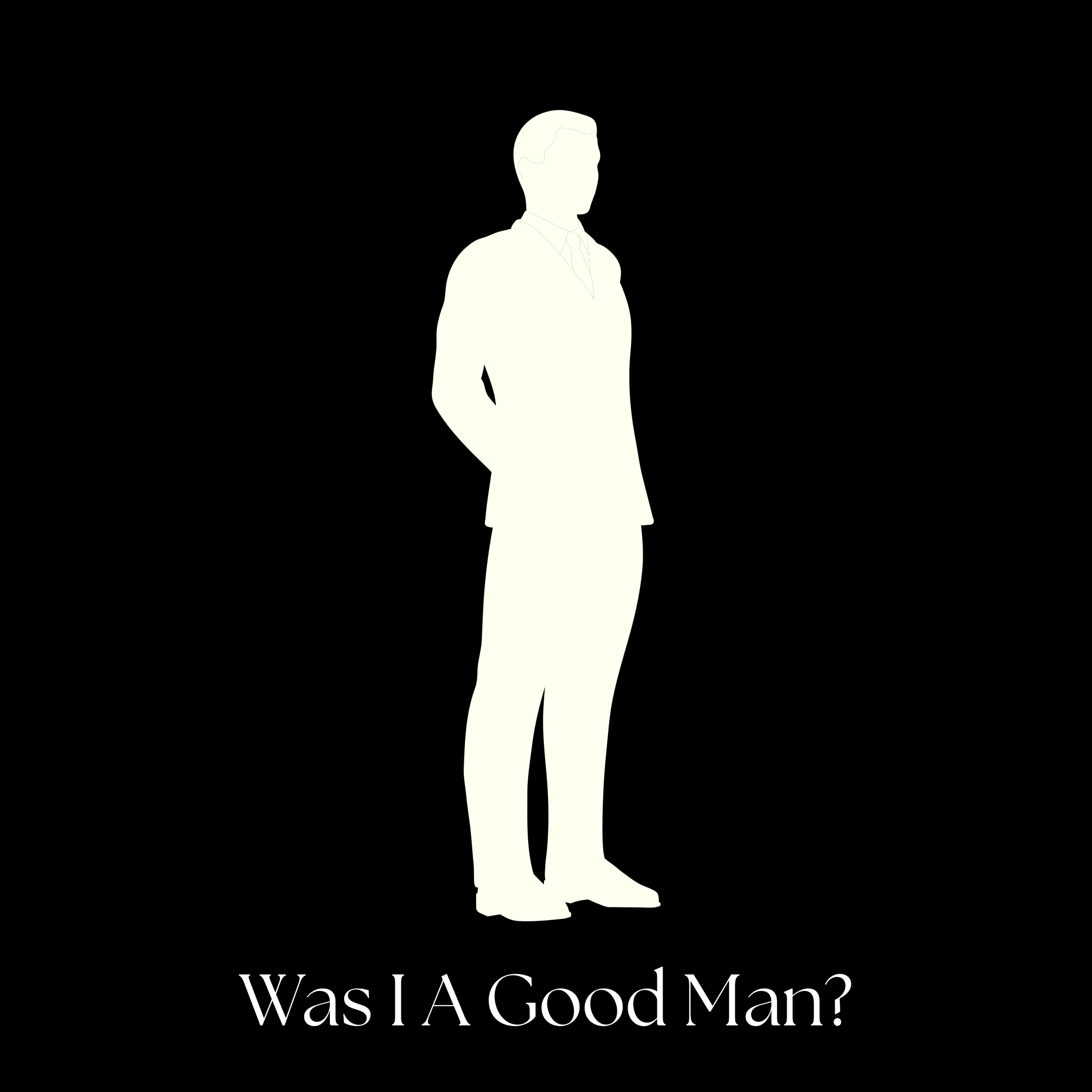 Was I a Good Man?