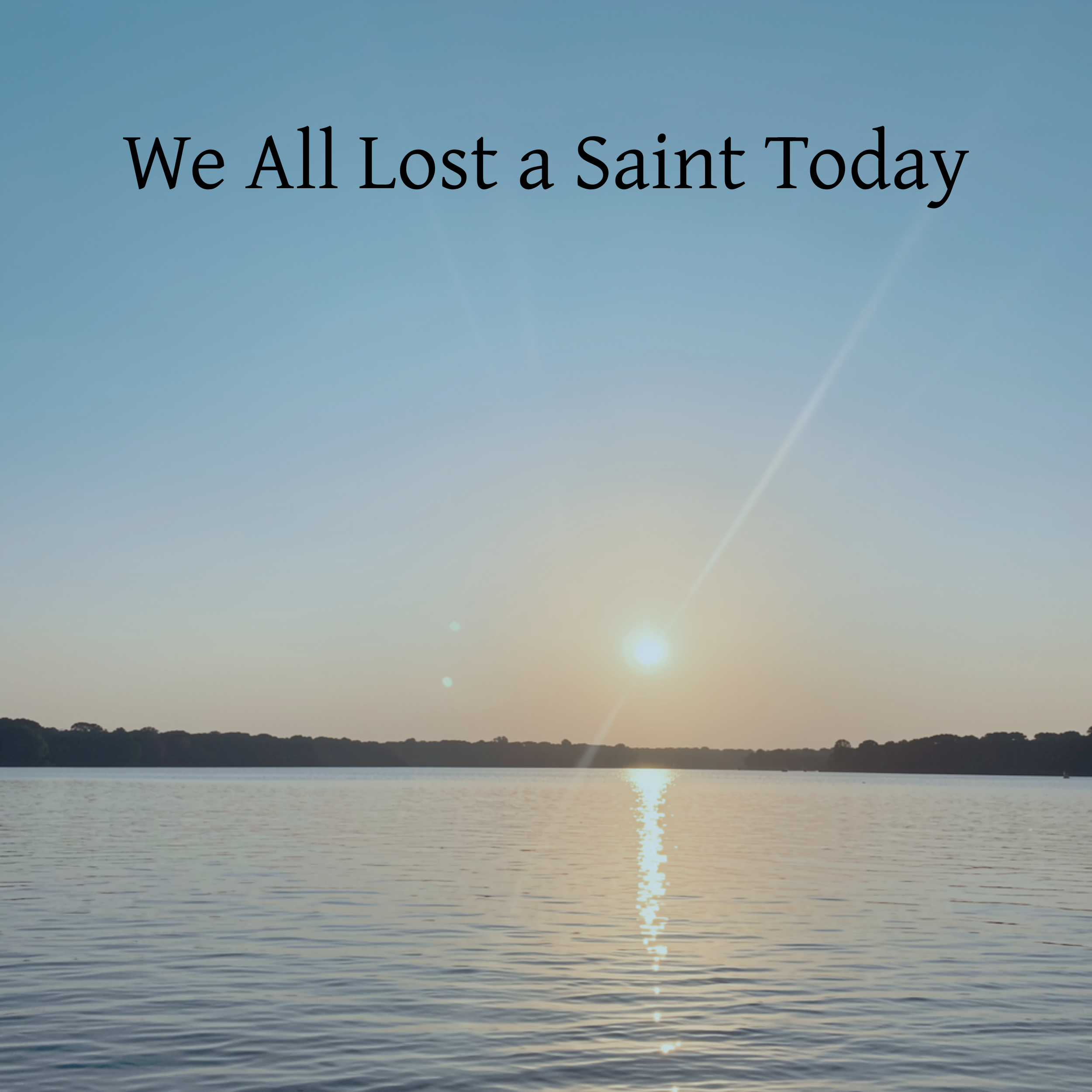 We All Lost a Saint Today