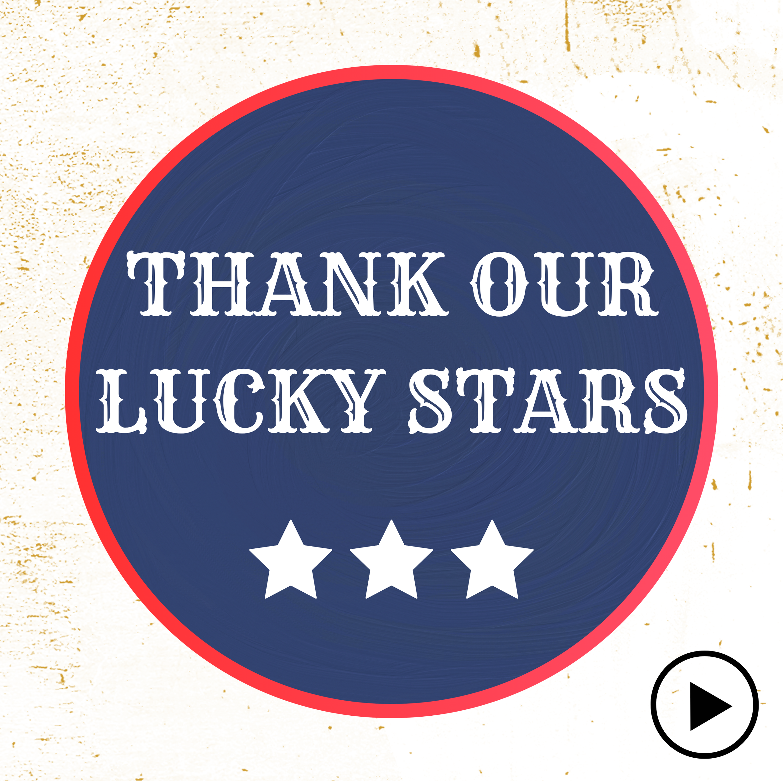 Thank Our Lucky Stars