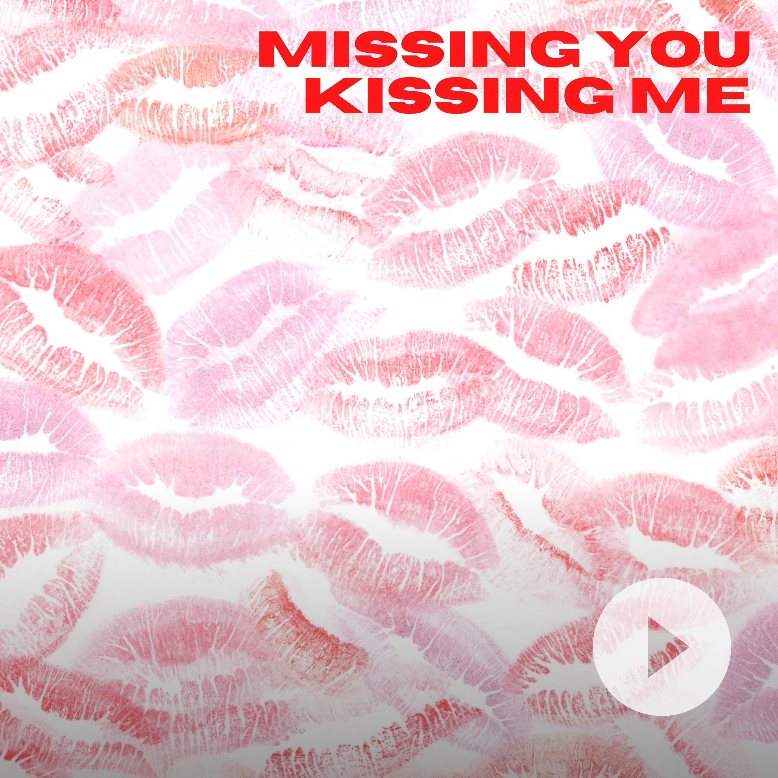 Missing You Kissing Me