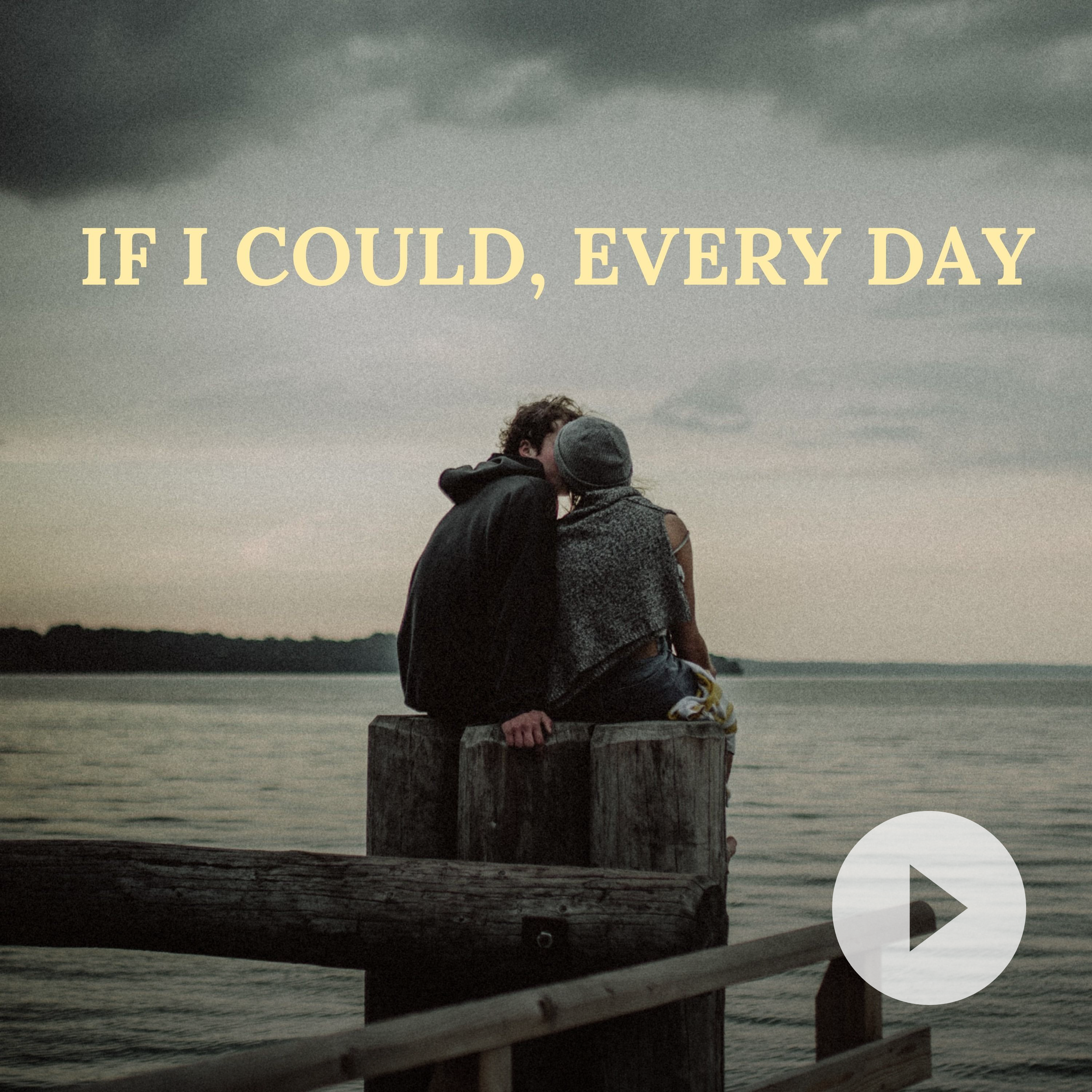 If I Could, Every Day