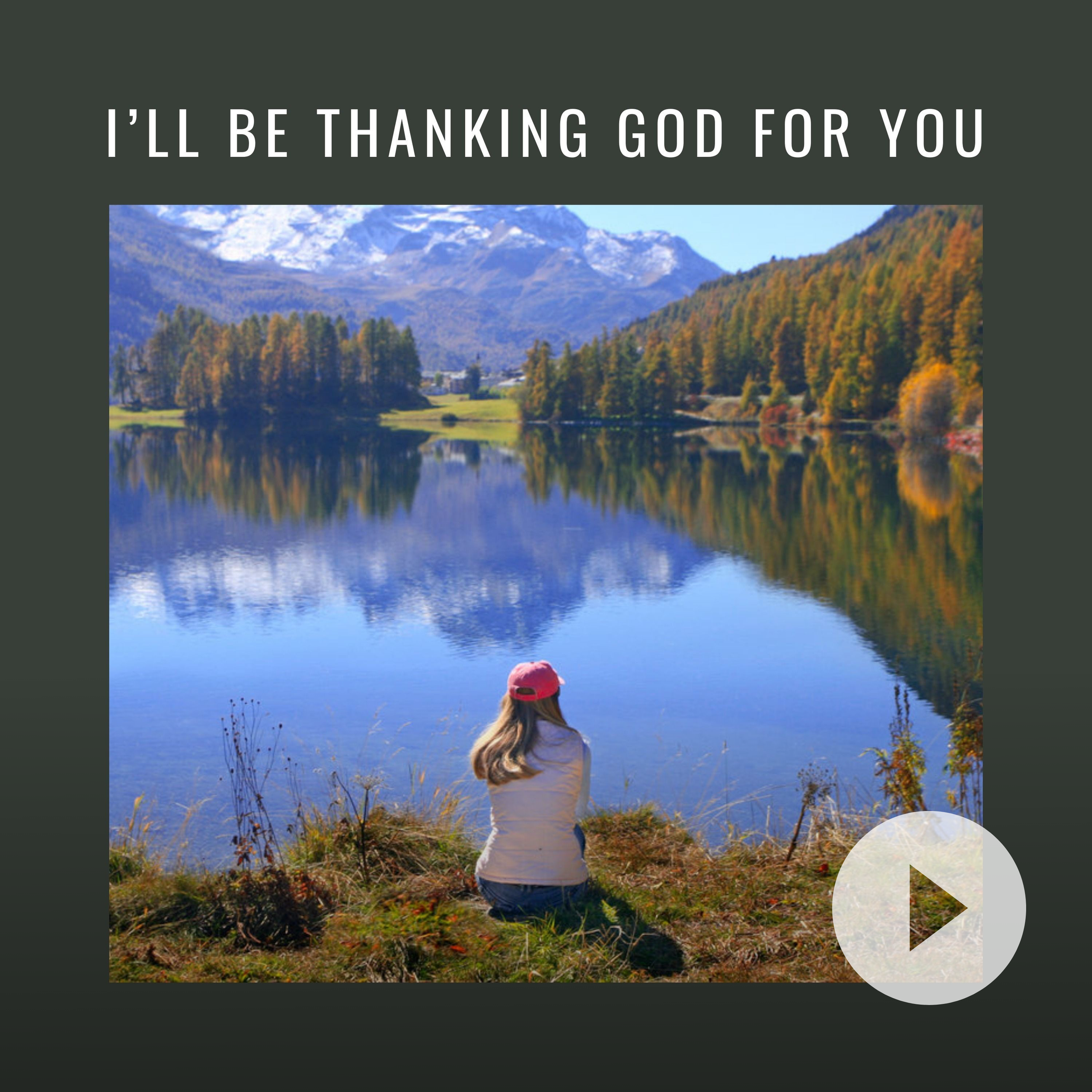 I'll Be Thanking God for You