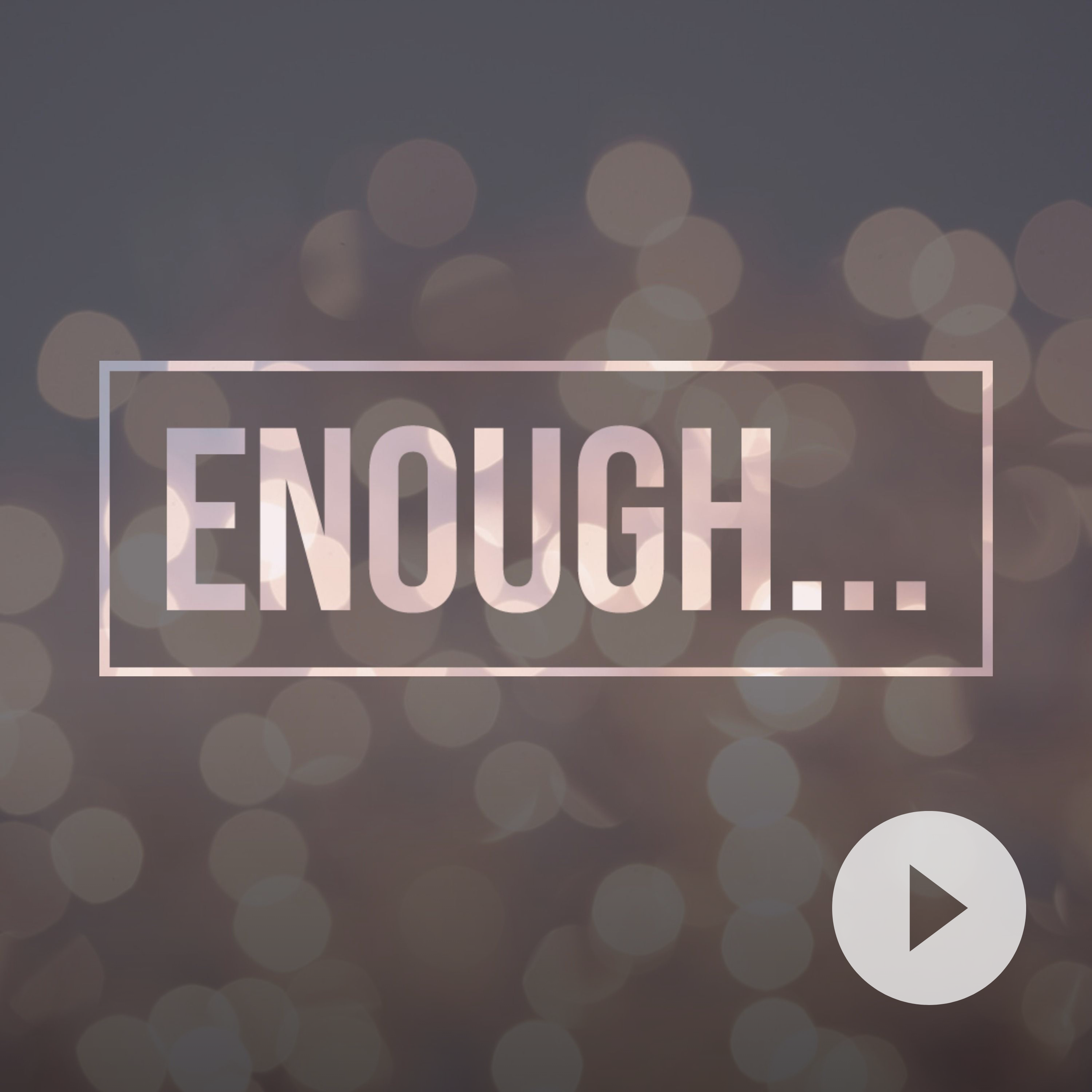 Enough...