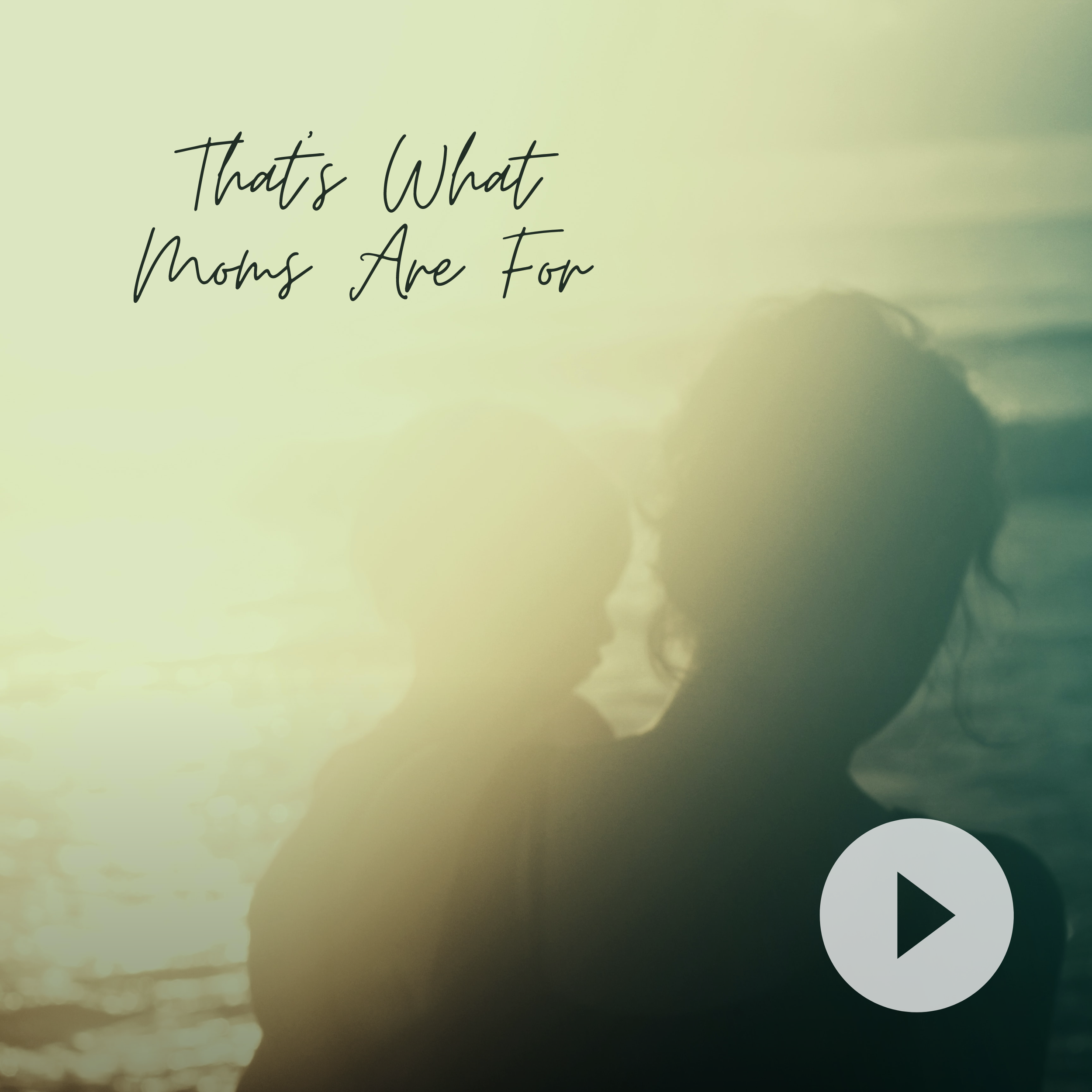 That's What Moms Are For