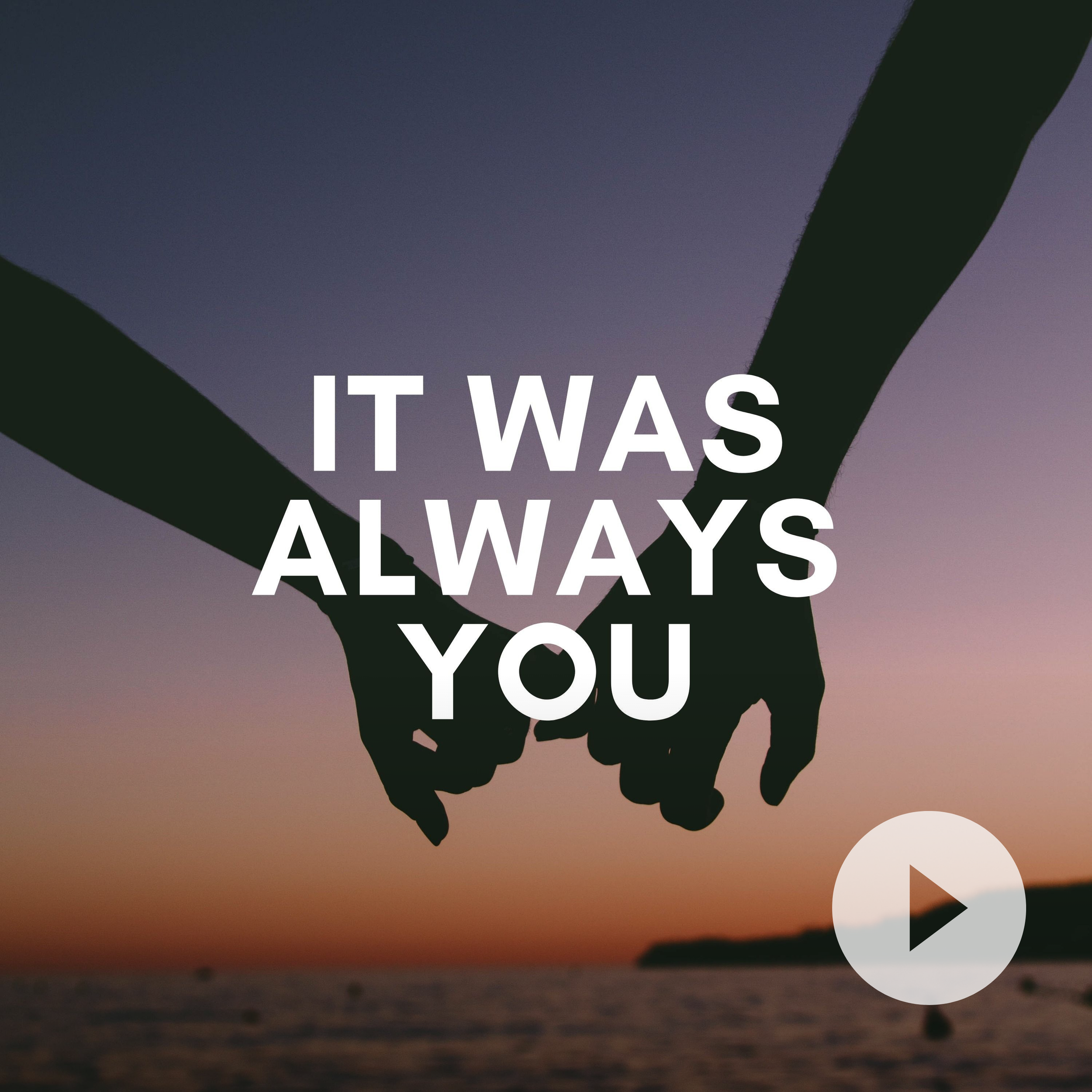 It Was Always You