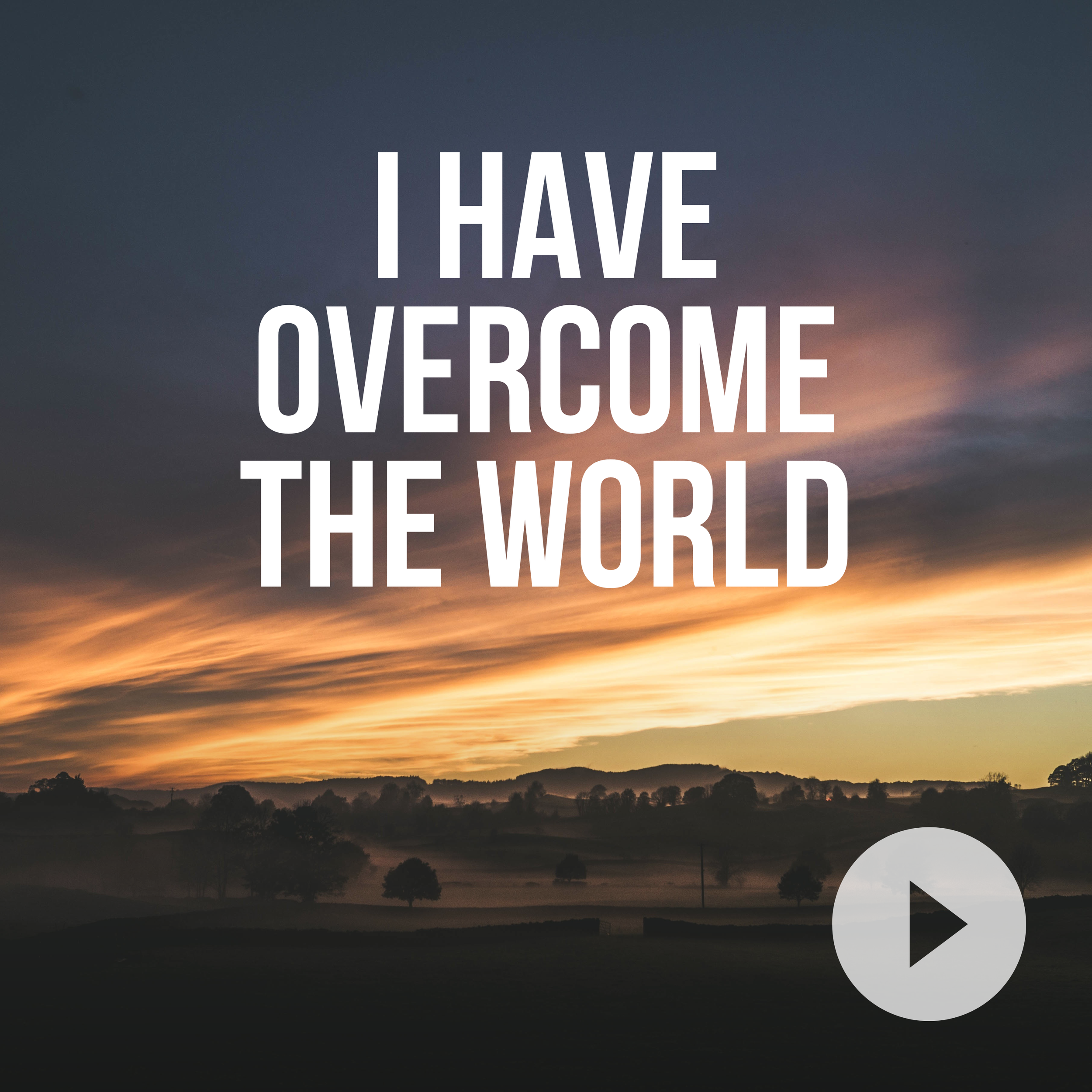 I Have Overcome the World