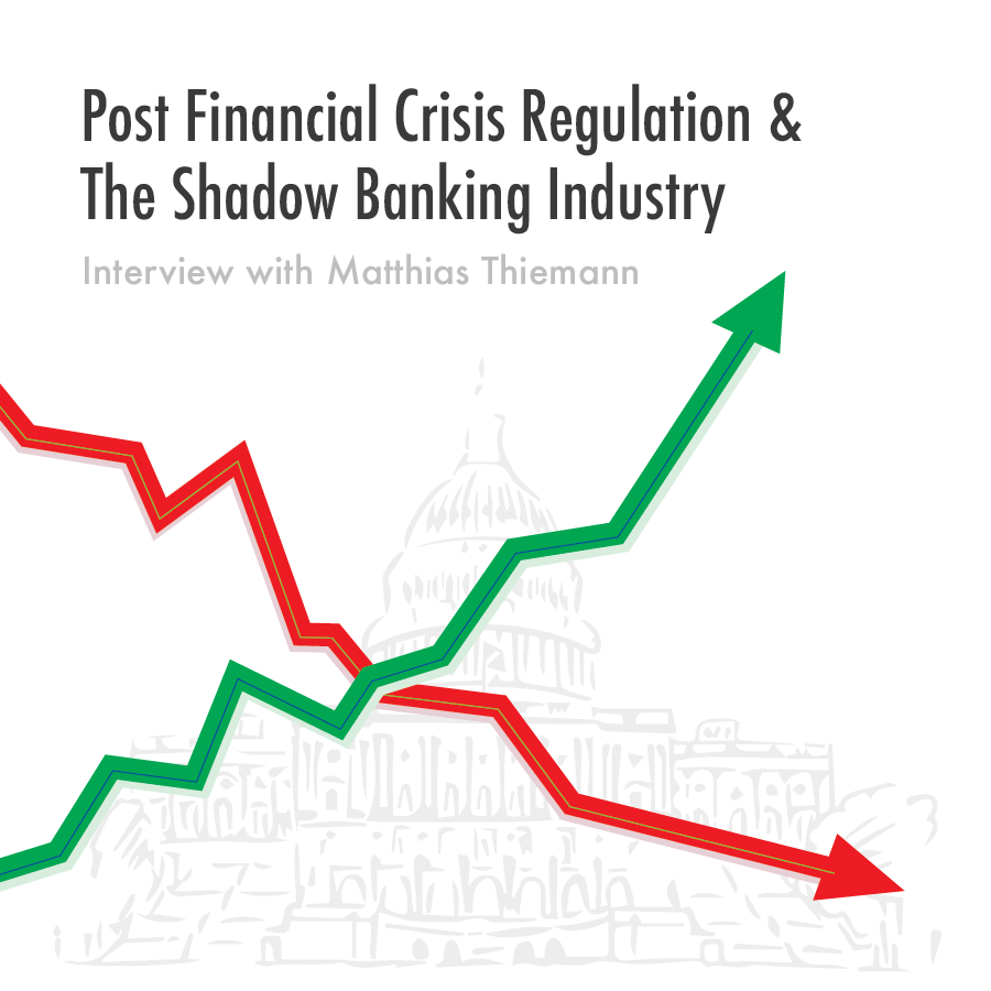 Post Financial Crisis Regulation &amp; The Shadow Banking Industry: An Interview with Matthias Thiemann