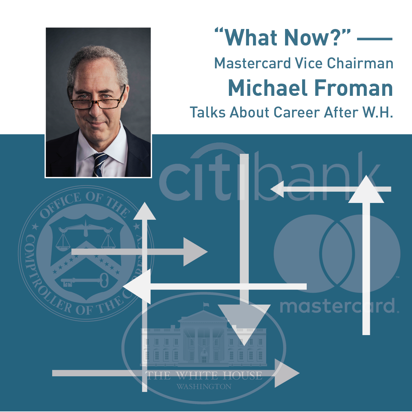 "What Now?" –– Mastercard Vice Chairman Michael Froman Talks about Career After W.H.
