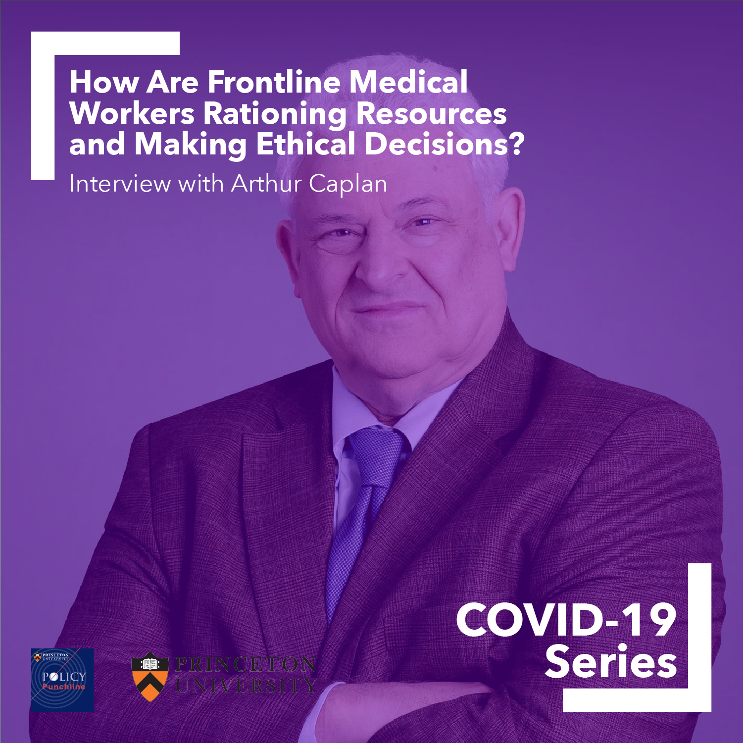Arthur Caplan: Rationing Resources and Making Ethical Decisions at the Frontline of Covid Care