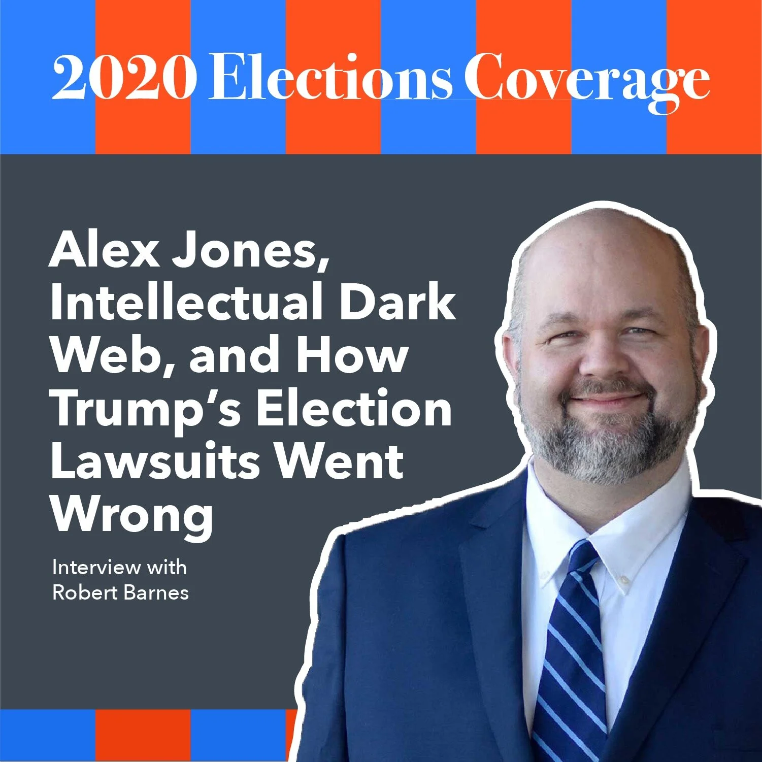 Alex Jones, the Intellectual Dark Web, and How Trump's Election Lawsuits Went Wrong