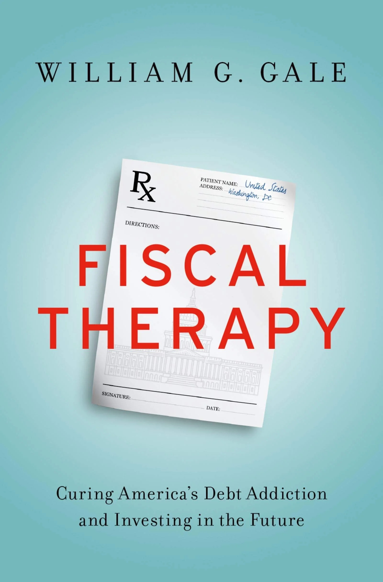 Fiscal Therapy: Curing America’s Debt Addiction and Investing in the Future