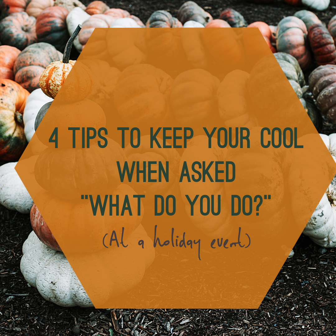 4 Tips to Keep Your Cool When Asked "What do you do?" (At A Holiday Event)