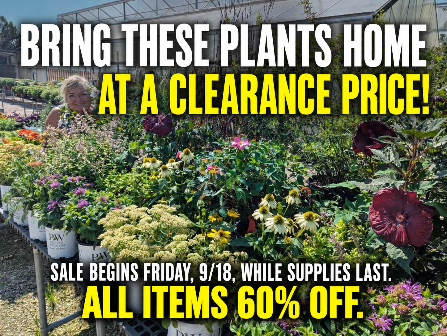 PLANT SALE begins Friday, 9/18, while supplies last. All items 60% off.