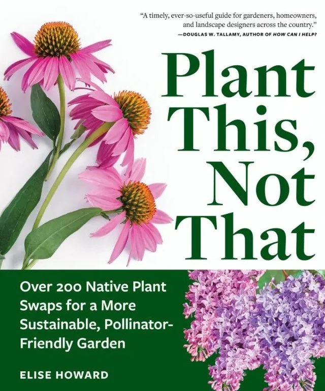 Book Signing Announcement: Elise Howard will be at Trade Secrets

If you have been thinking about making the switch to native plants but are not sure where to start, this is the book for you.

Plant This, Not That: Over 200 Native Plant Swaps for a M