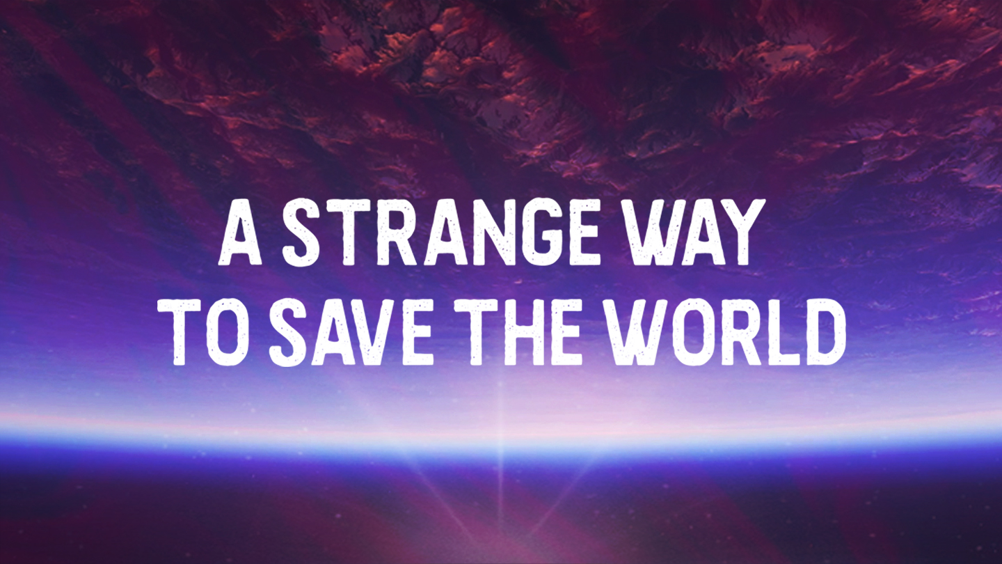 A Strange Way to Save the World