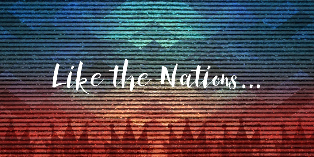 Like the Nations…